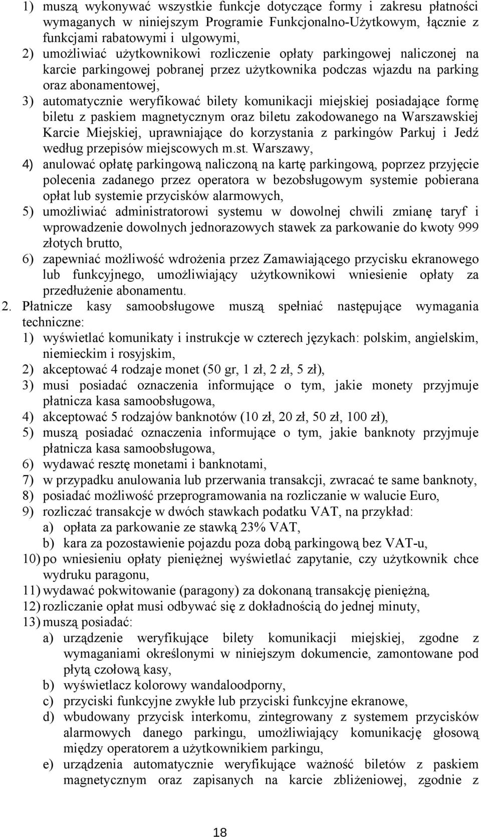 miejskiej posiadające formę biletu z paskiem magnetycznym oraz biletu zakodowanego na Warszawskiej Karcie Miejskiej, uprawniające do korzystania z parkingów Parkuj i Jedź według przepisów miejscowych