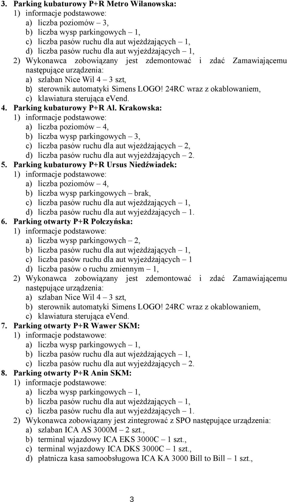 24RC wraz z okablowaniem, c) klawiatura sterująca evend. 4. Parking kubaturowy P+R Al.