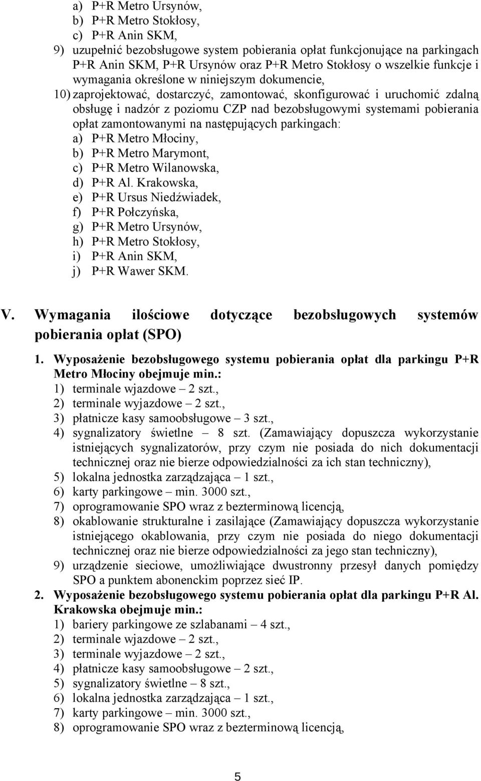 pobierania opłat zamontowanymi na następujących parkingach: a) P+R Metro Młociny, b) P+R Metro Marymont, c) P+R Metro Wilanowska, d) P+R Al.