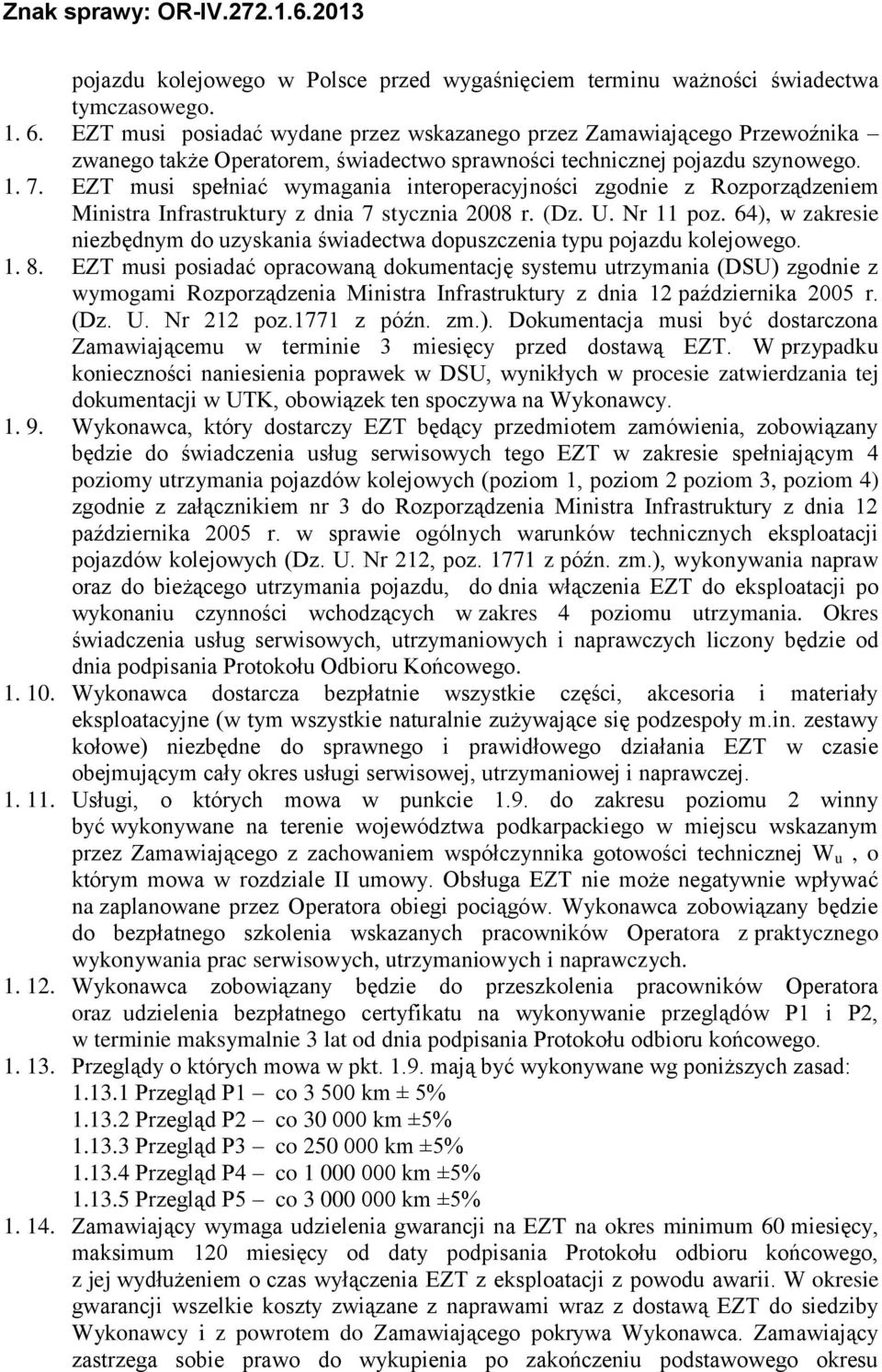 EZT musi spełniać wymagania interoperacyjności zgodnie z Rozporządzeniem Ministra Infrastruktury z dnia 7 stycznia 2008 r. (Dz. U. Nr 11 poz.