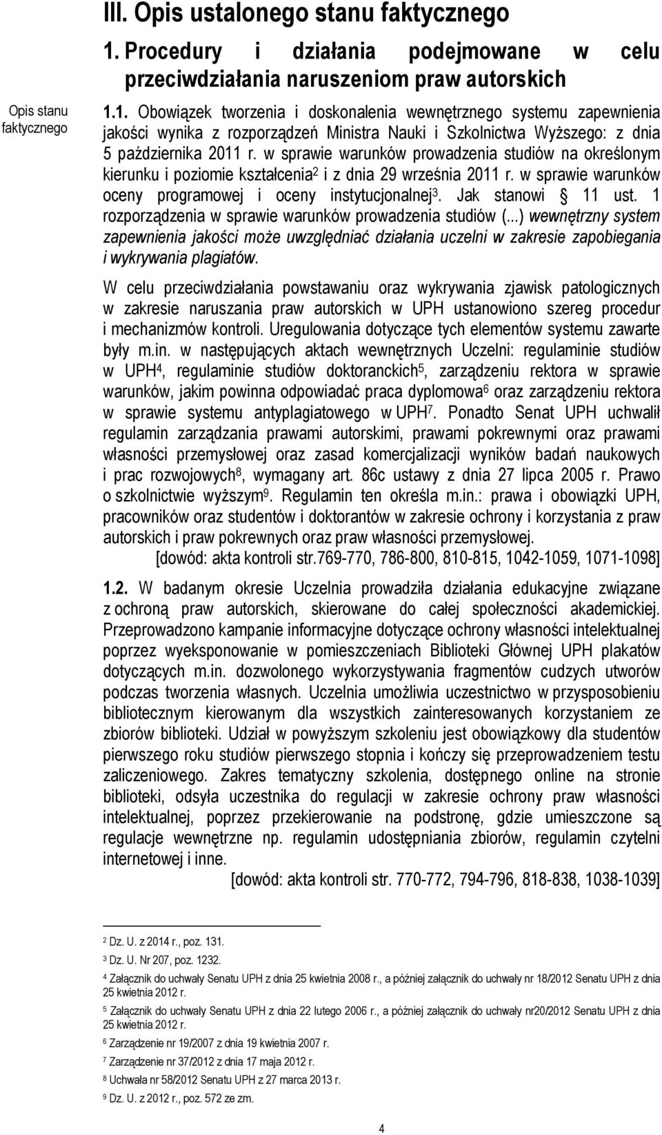 1. Obowiązek tworzenia i doskonalenia wewnętrznego systemu zapewnienia jakości wynika z rozporządzeń Ministra Nauki i Szkolnictwa Wyższego: z dnia 5 października 2011 r.