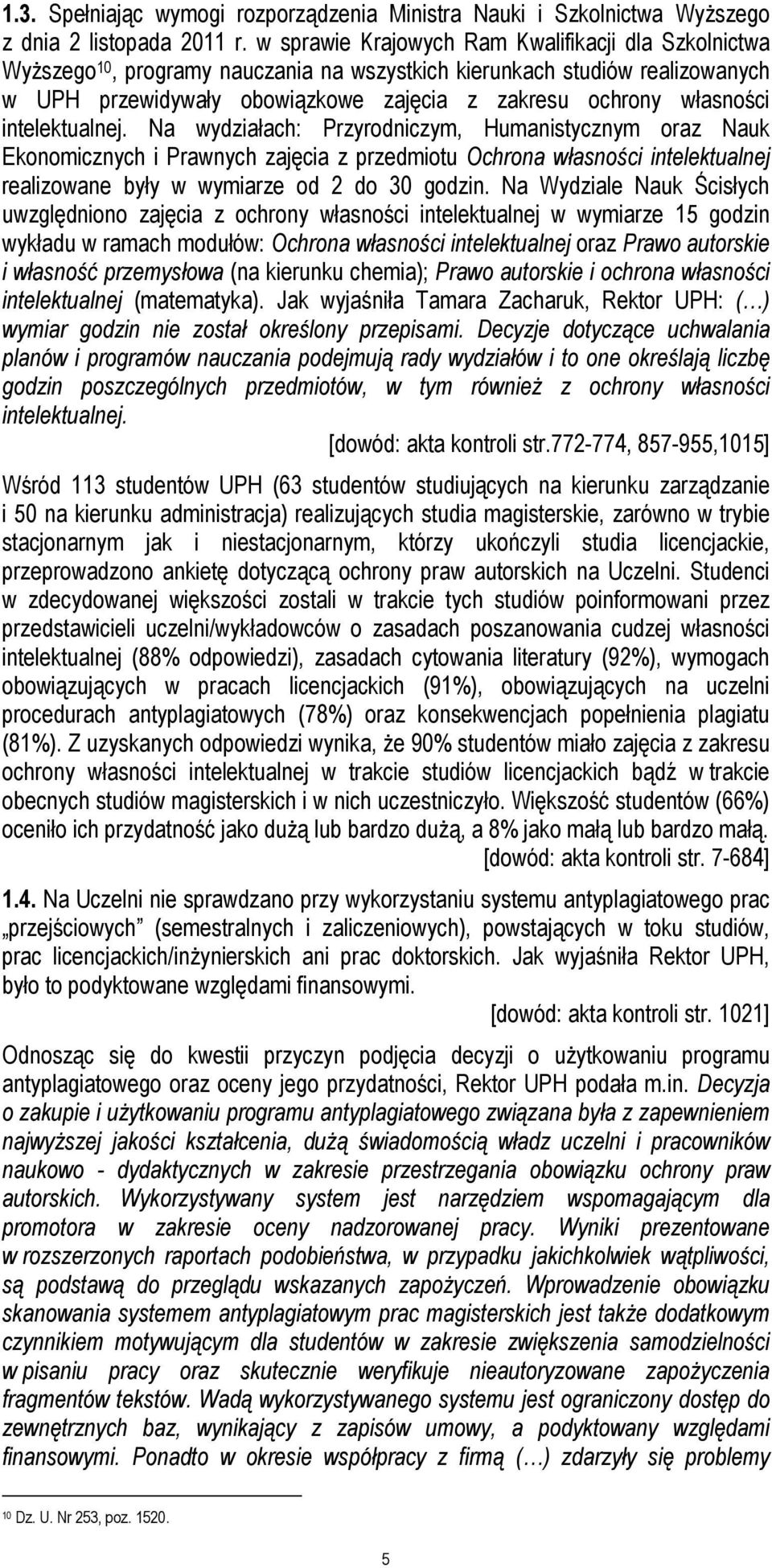 intelektualnej. Na wydziałach: Przyrodniczym, Humanistycznym oraz Nauk Ekonomicznych i Prawnych zajęcia z przedmiotu Ochrona własności intelektualnej realizowane były w wymiarze od 2 do 30 godzin.