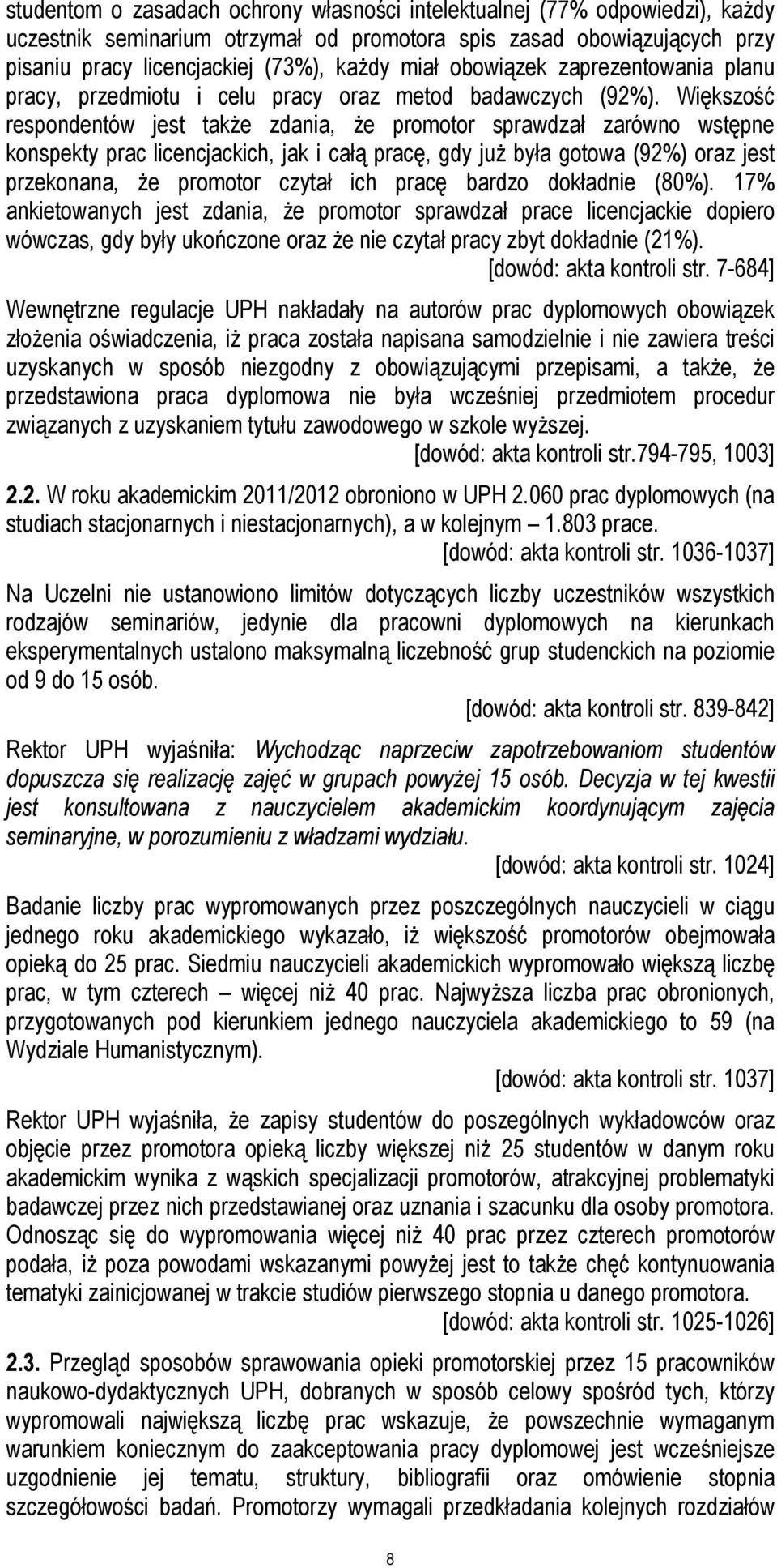 Większość respondentów jest także zdania, że promotor sprawdzał zarówno wstępne konspekty prac licencjackich, jak i całą pracę, gdy już była gotowa (92%) oraz jest przekonana, że promotor czytał ich