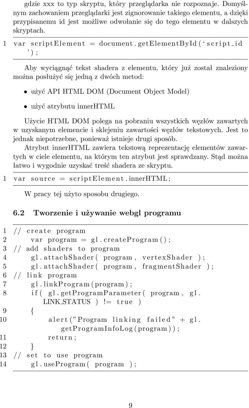 getelementbyid ( s c r i p t i d ) ; Aby wyciągnąć tekst shadera z elementu, który już został znaleziony można posłużyć się jedną z dwóch metod: użyć API HTML DOM (Document Object Model) użyć