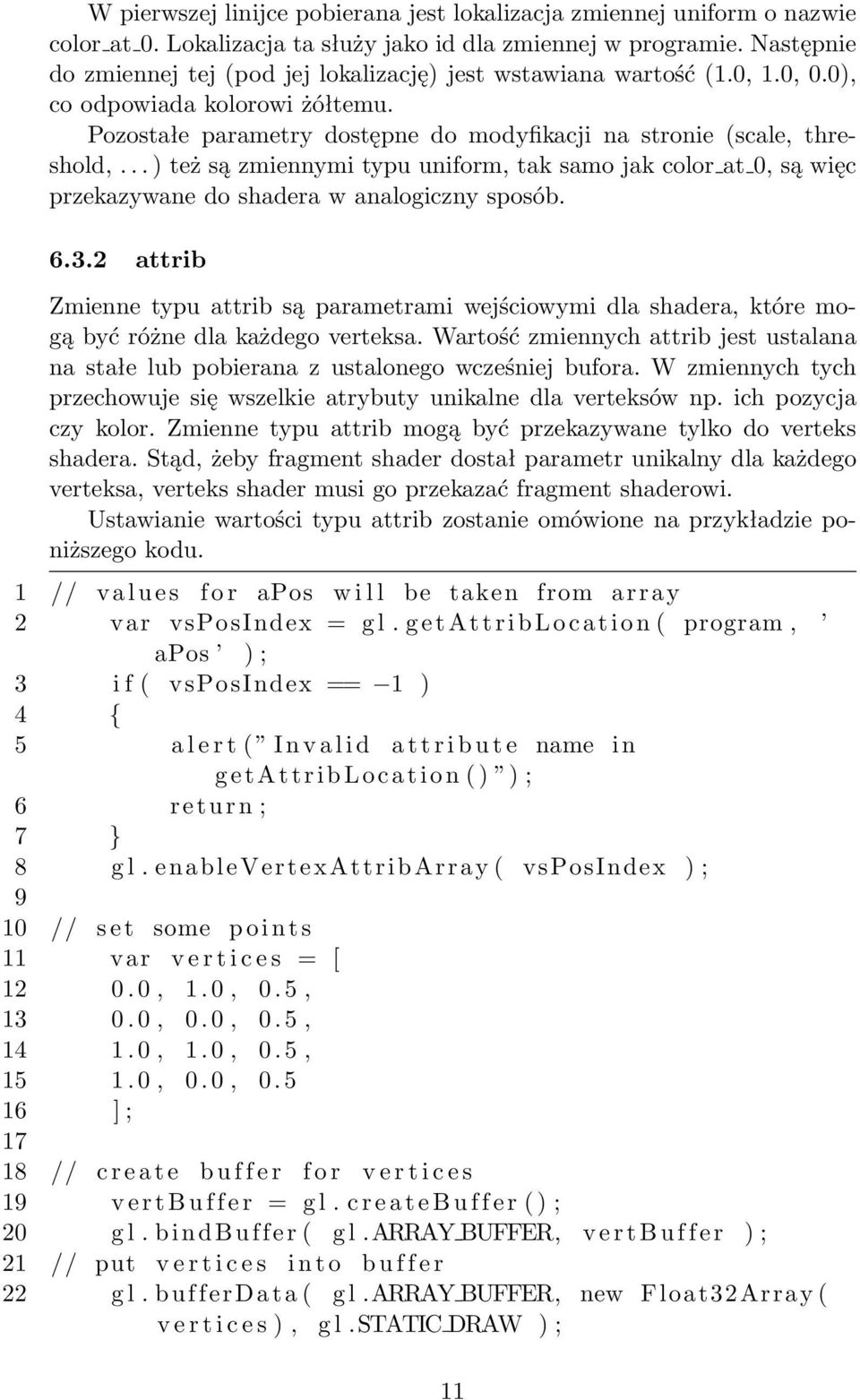 .. ) też są zmiennymi typu uniform, tak samo jak color at 0, są więc przekazywane do shadera w analogiczny sposób. 6.3.