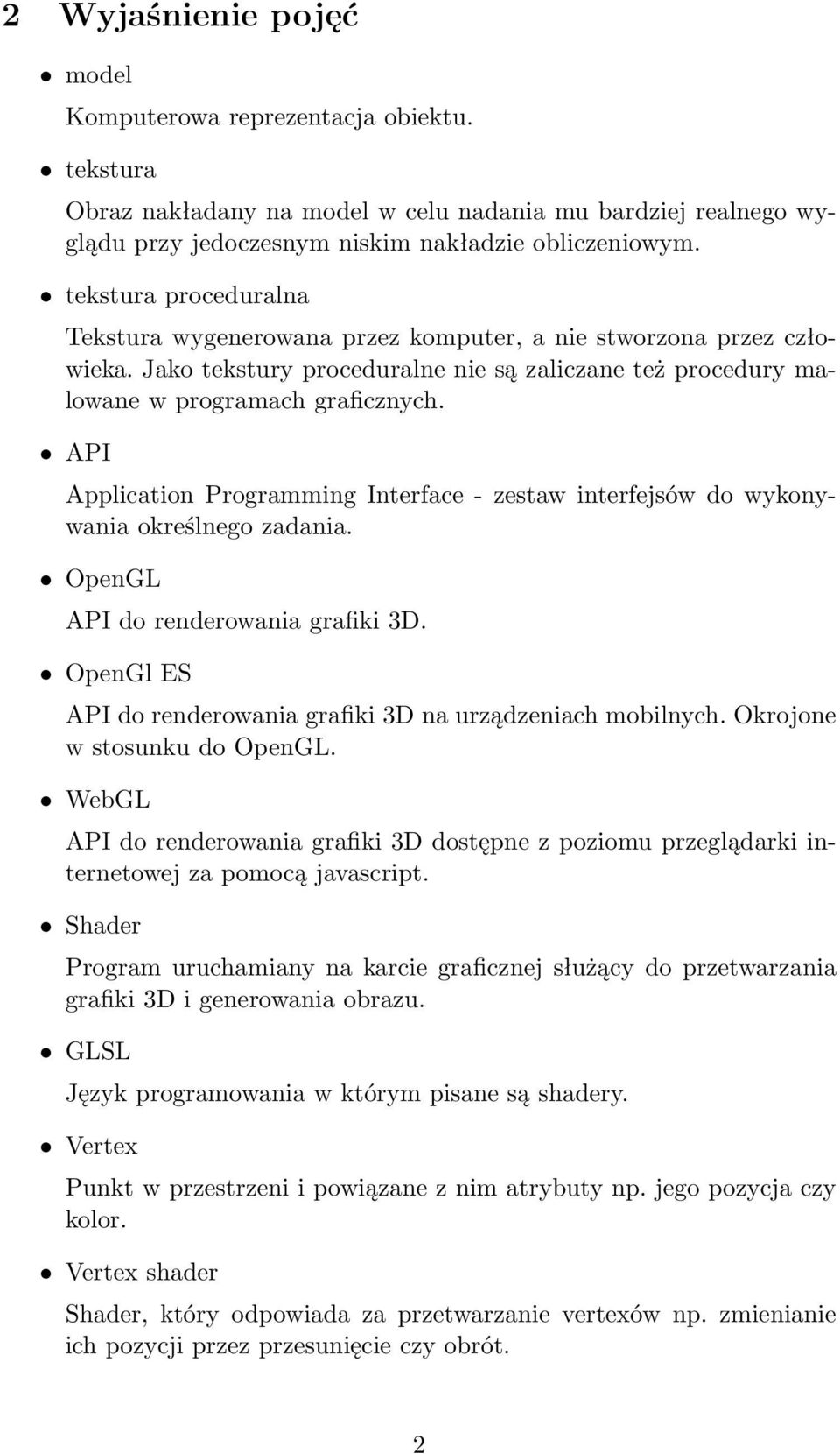 API Application Programming Interface - zestaw interfejsów do wykonywania określnego zadania. OpenGL API do renderowania grafiki 3D. OpenGl ES API do renderowania grafiki 3D na urządzeniach mobilnych.