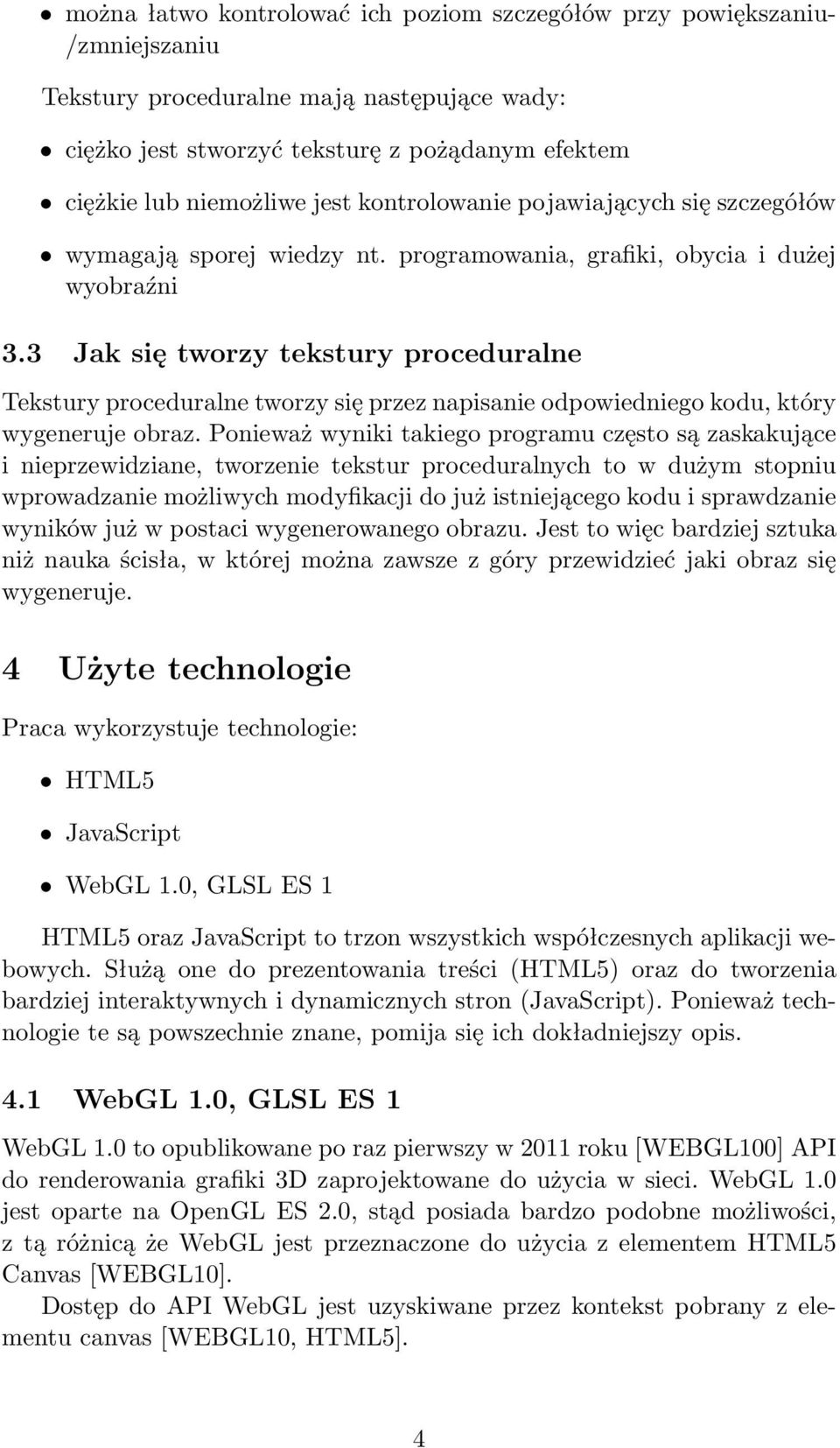 3 Jak się tworzy tekstury proceduralne Tekstury proceduralne tworzy się przez napisanie odpowiedniego kodu, który wygeneruje obraz.