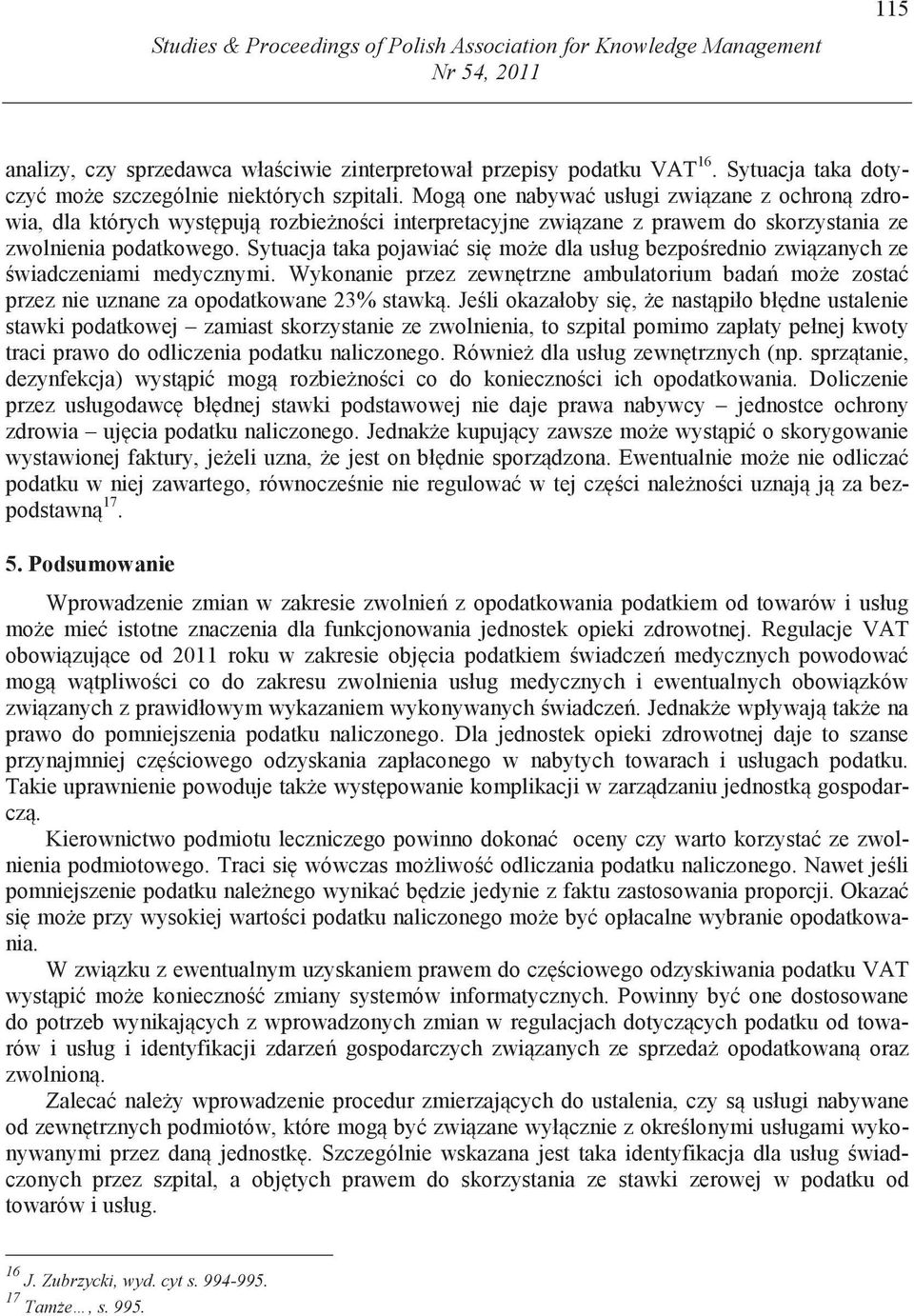 Mog one nabywa usługi zwi zane z ochron zdrowia, dla których wyst puj rozbie no ci interpretacyjne zwi zane z prawem do skorzystania ze zwolnienia podatkowego.