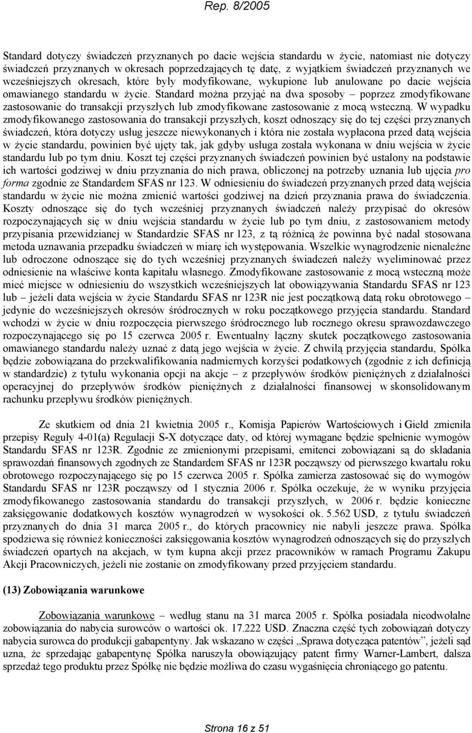 Standard można przyjąć na dwa sposoby poprzez zmodyfikowane zastosowanie do transakcji przyszłych lub zmodyfikowane zastosowanie z mocą wsteczną.