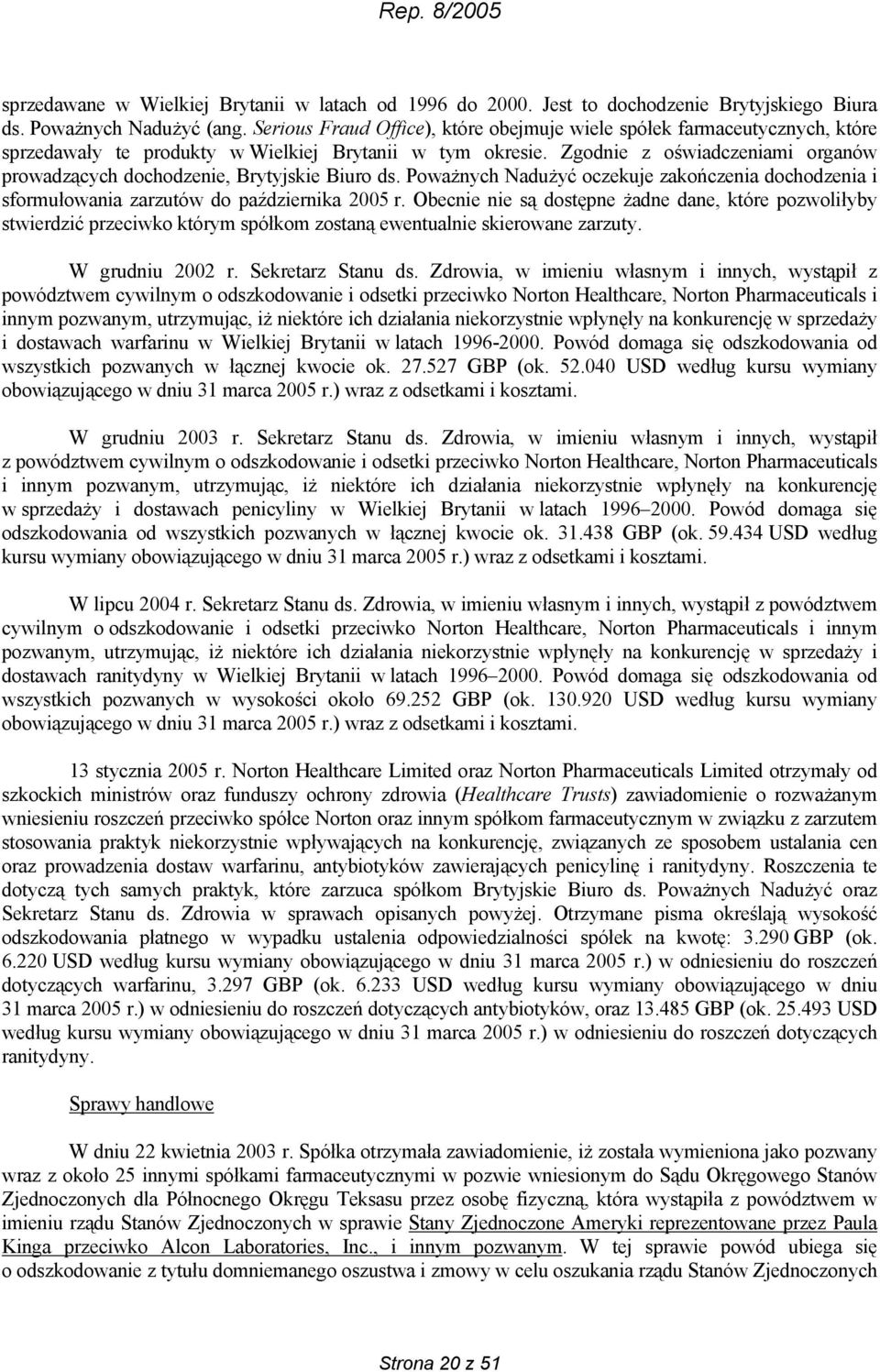 Zgodnie z oświadczeniami organów prowadzących dochodzenie, Brytyjskie Biuro ds. Poważnych Nadużyć oczekuje zakończenia dochodzenia i sformułowania zarzutów do października 2005 r.