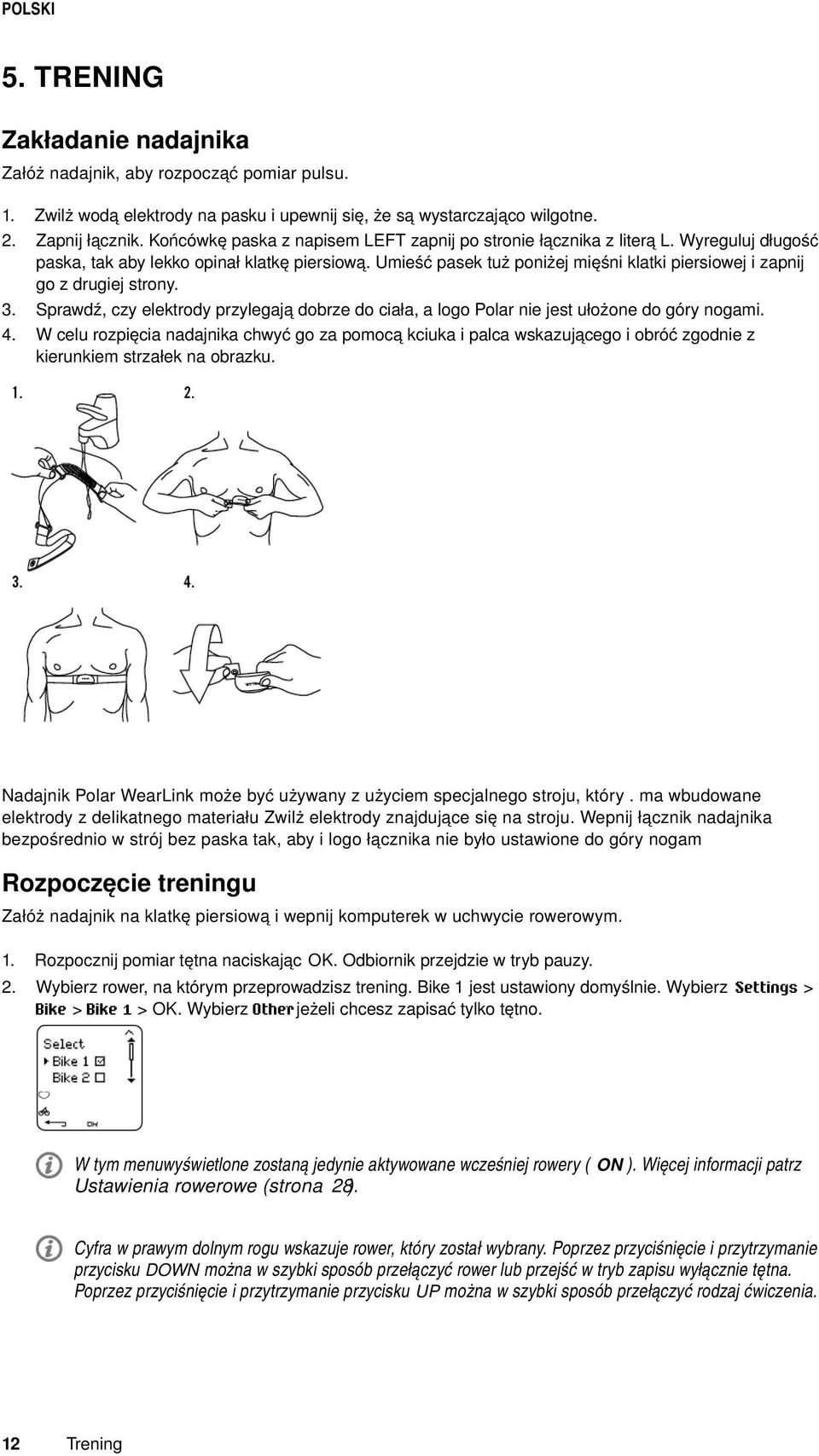 Umieść pasek tuż poniżej mięśni klatki piersiowej i zapnij go z drugiej strony. Sprawdź, czy elektrody przylegają dobrze do ciała, a logo Polar nie jest ułożone do góry nogami.