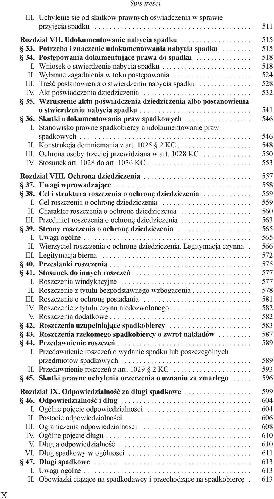 Wybrane zagadnienia w toku postępowania... 524 III. Treść postanowienia o stwierdzeniu nabycia spadku... 528 IV. Akt poświadczenia dziedziczenia... 532 35.