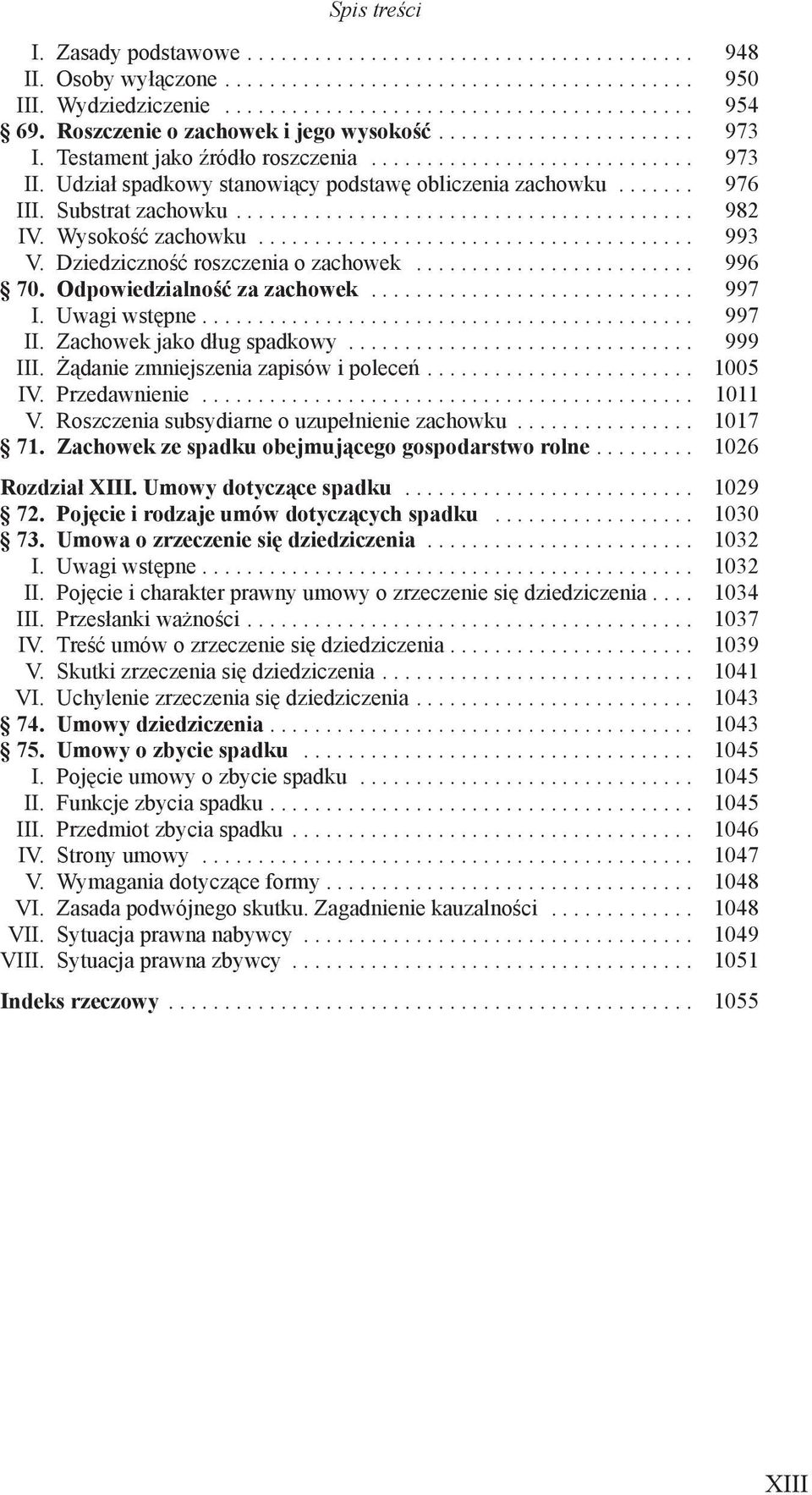 Odpowiedzialność za zachowek... 997 I. Uwagi wstępne... 997 II. Zachowek jako dług spadkowy... 999 III. Żądanie zmniejszenia zapisów i poleceń... 1005 IV. Przedawnienie... 1011 V.