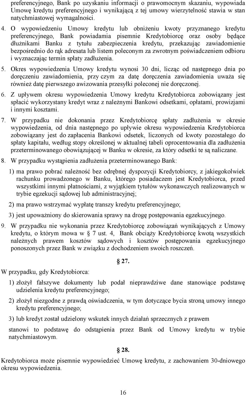 przekazując zawiadomienie bezpośrednio do rąk adresata lub listem poleconym za zwrotnym poświadczeniem odbioru i wyznaczając termin spłaty zadłużenia. 5.