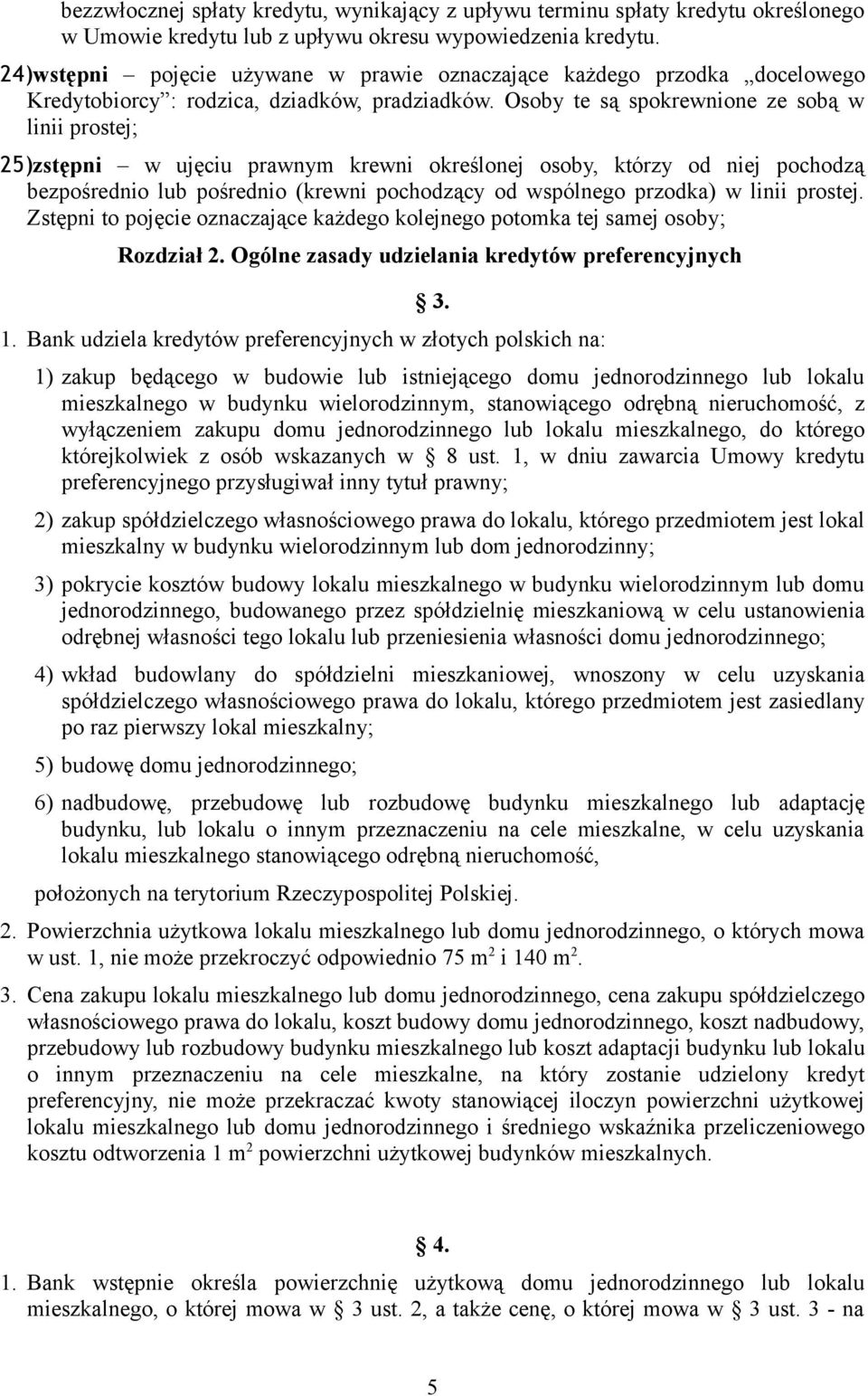 Osoby te są spokrewnione ze sobą w linii prostej; 25)zstępni w ujęciu prawnym krewni określonej osoby, którzy od niej pochodzą bezpośrednio lub pośrednio (krewni pochodzący od wspólnego przodka) w