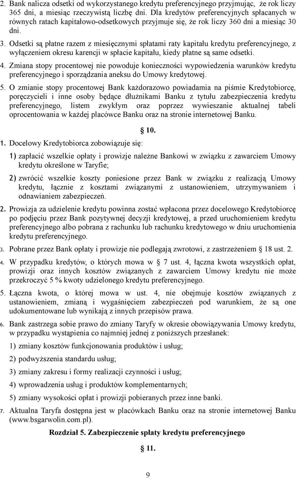 0 dni a miesiąc 30 dni. 3. Odsetki są płatne razem z miesięcznymi spłatami raty kapitału kredytu preferencyjnego, z wyłączeniem okresu karencji w spłacie kapitału, kiedy płatne są same odsetki. 4.