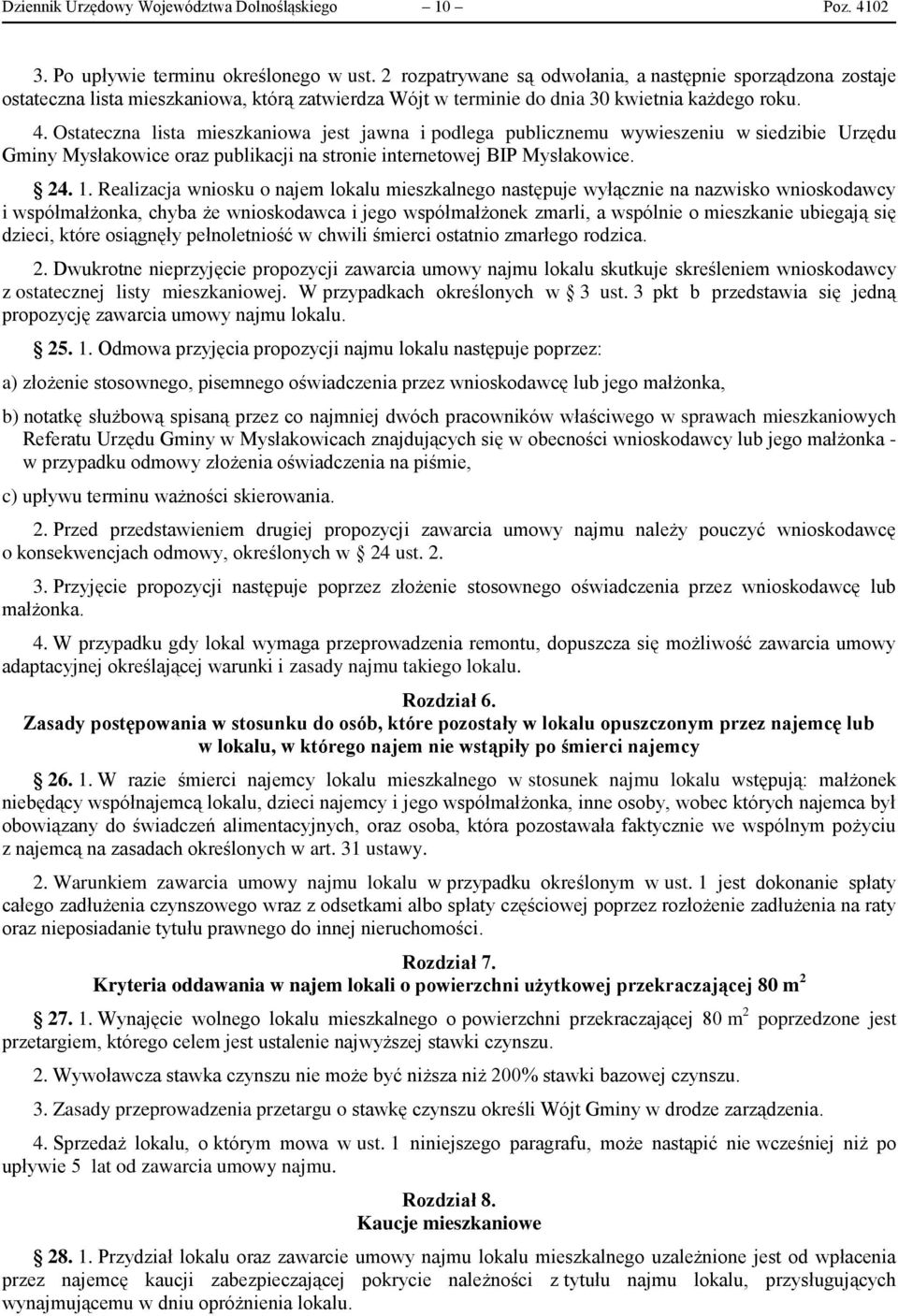 Ostateczna lista mieszkaniowa jest jawna i podlega publicznemu wywieszeniu w siedzibie Urzędu Gminy Mysłakowice oraz publikacji na stronie internetowej BIP Mysłakowice. 24. 1.