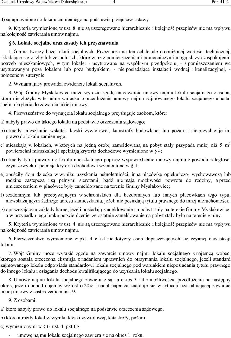 Przeznacza na ten cel lokale o obniżonej wartości technicznej, składające się z izby lub zespołu izb, które wraz z pomieszczeniami pomocniczymi mogą służyć zaspokojeniu potrzeb mieszkaniowych, w tym