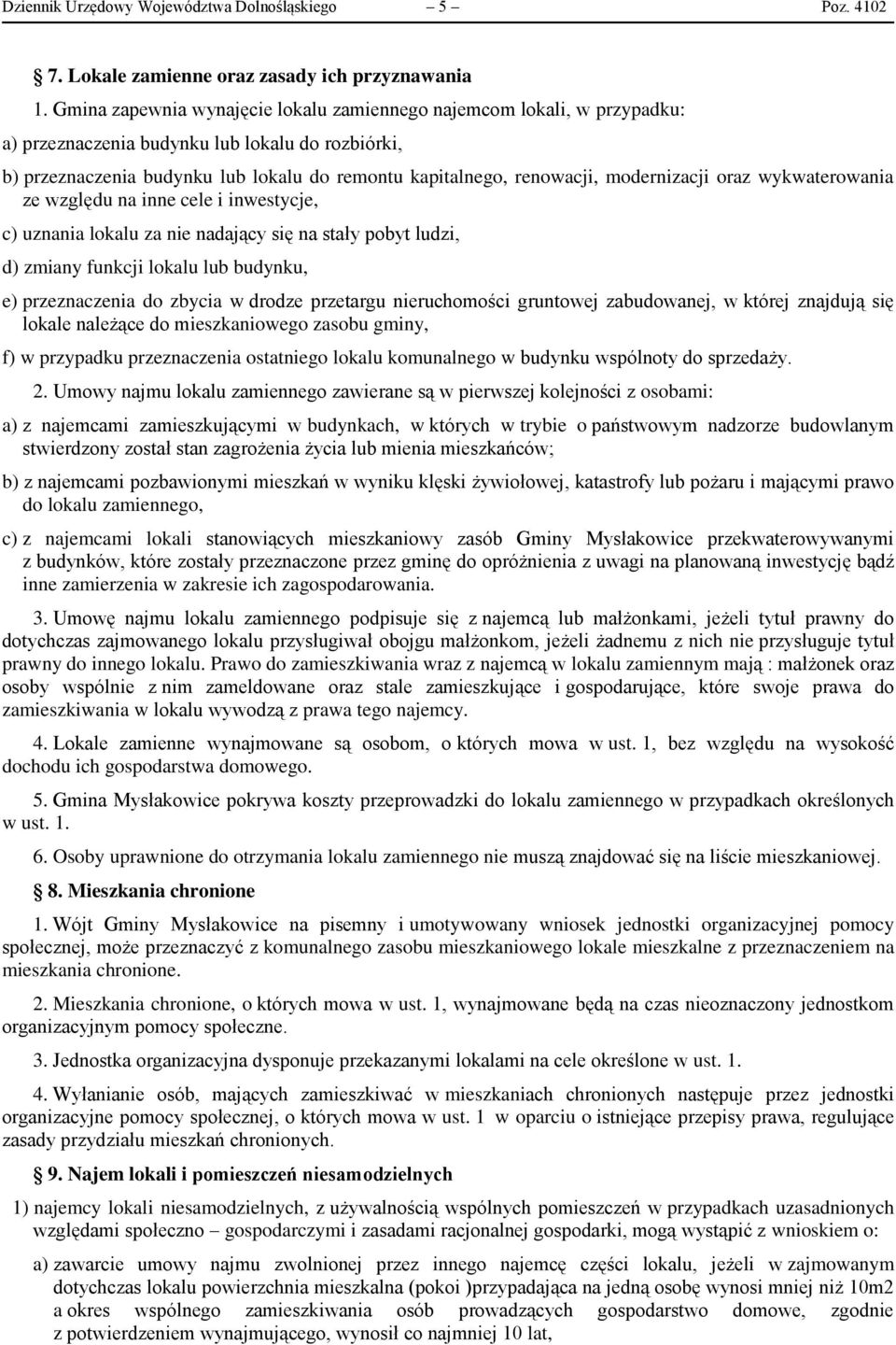 modernizacji oraz wykwaterowania ze względu na inne cele i inwestycje, c) uznania lokalu za nie nadający się na stały pobyt ludzi, d) zmiany funkcji lokalu lub budynku, e) przeznaczenia do zbycia w