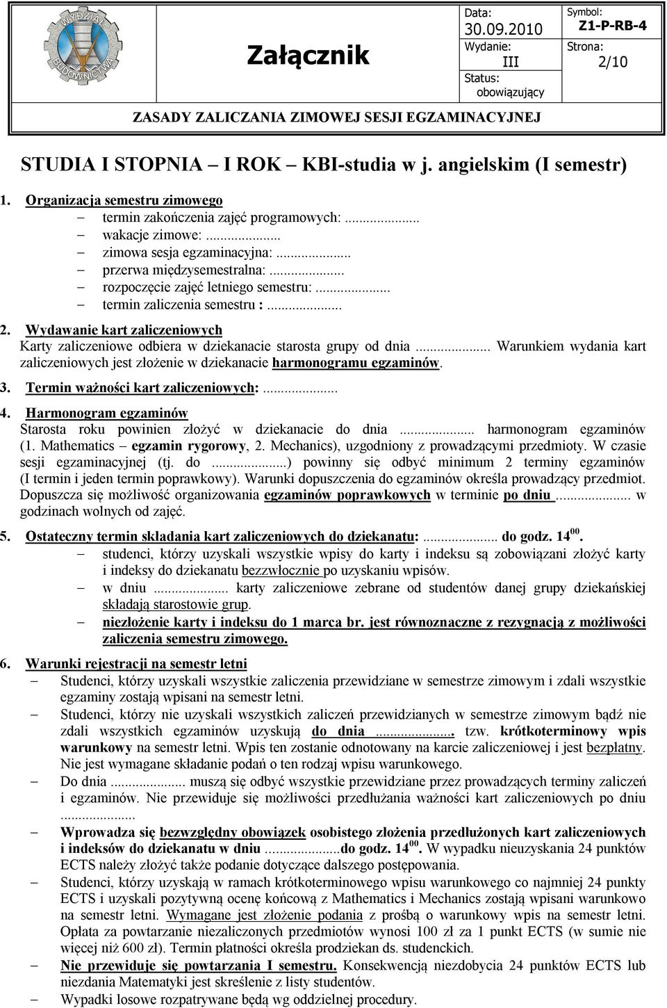 Karty zaliczeniowe odbiera w dziekanacie starosta grupy od dnia Warunkiem wydania kart Starosta roku powinien złożyć w dziekanacie do dnia harmonogram egzaminów (1. Mathematics egzamin rygorowy, 2.