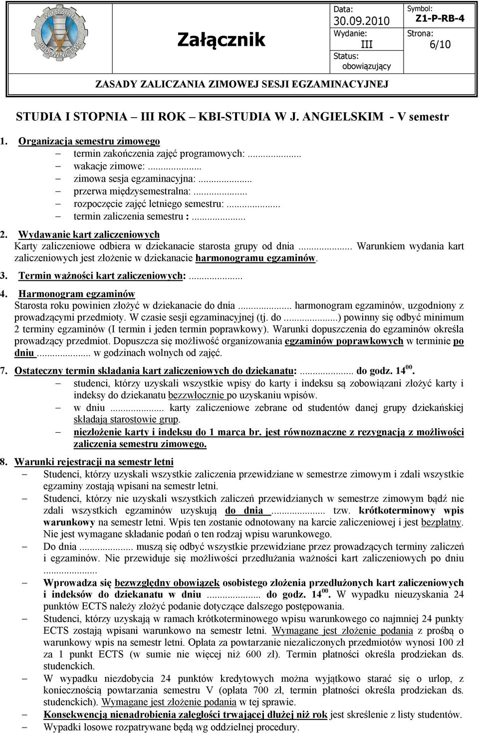 Karty zaliczeniowe odbiera w dziekanacie starosta grupy od dnia Warunkiem wydania kart Starosta roku powinien złożyć w dziekanacie do dnia harmonogram egzaminów, uzgodniony z prowadzącymi przedmioty.