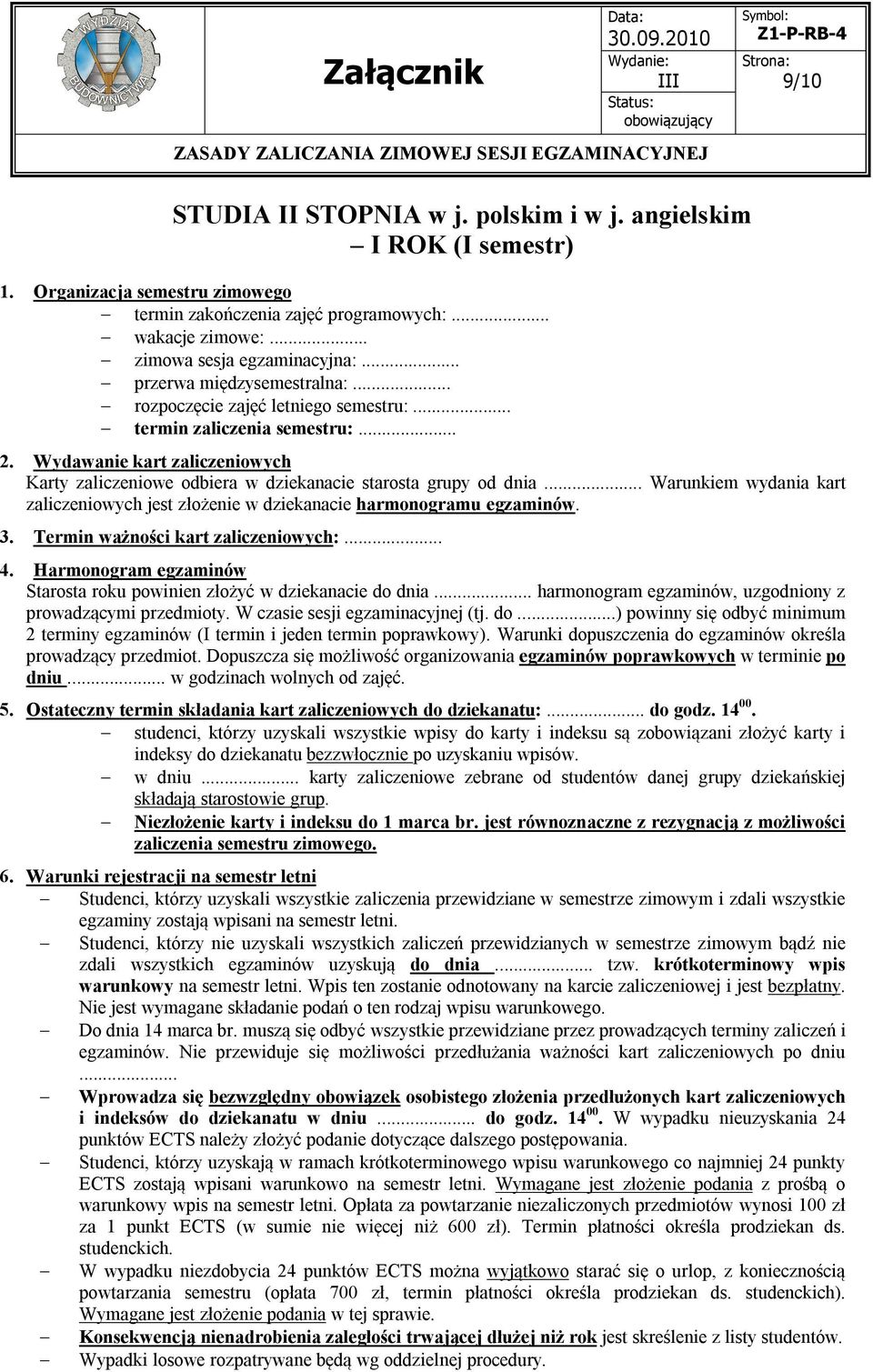 semestru: Karty zaliczeniowe odbiera w dziekanacie starosta grupy od dnia Warunkiem wydania kart Starosta roku powinien złożyć w dziekanacie do dnia harmonogram egzaminów, uzgodniony z prowadzącymi