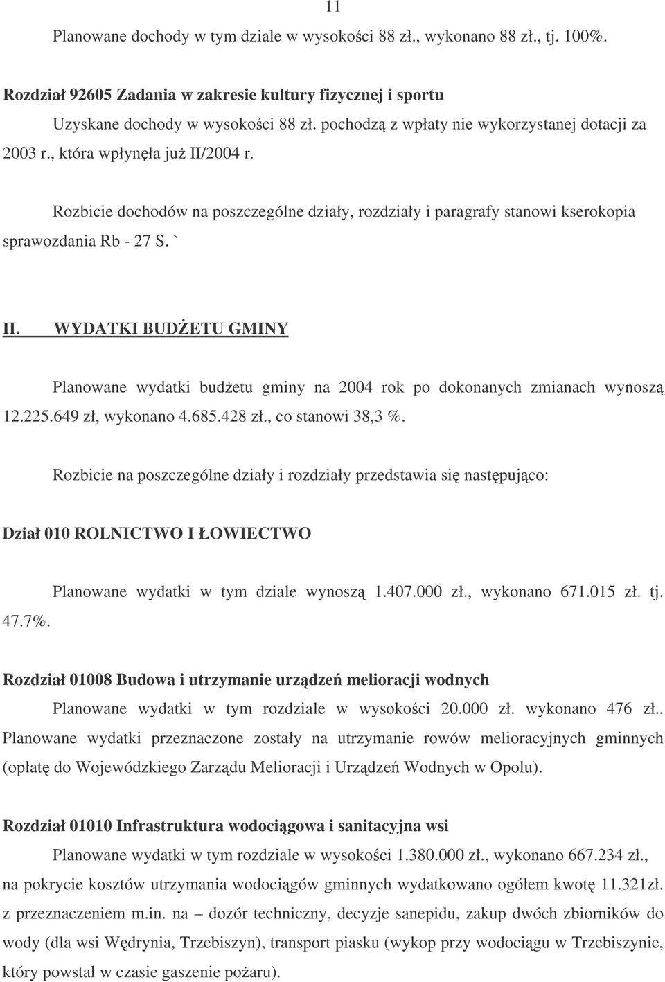 WYDATKI BUDETU GMINY Planowane wydatki budetu gminy na 2004 rok po dokonanych zmianach wynosz 12.225.649 zł, wykonano 4.685.428 zł., co stanowi 38,3 %.