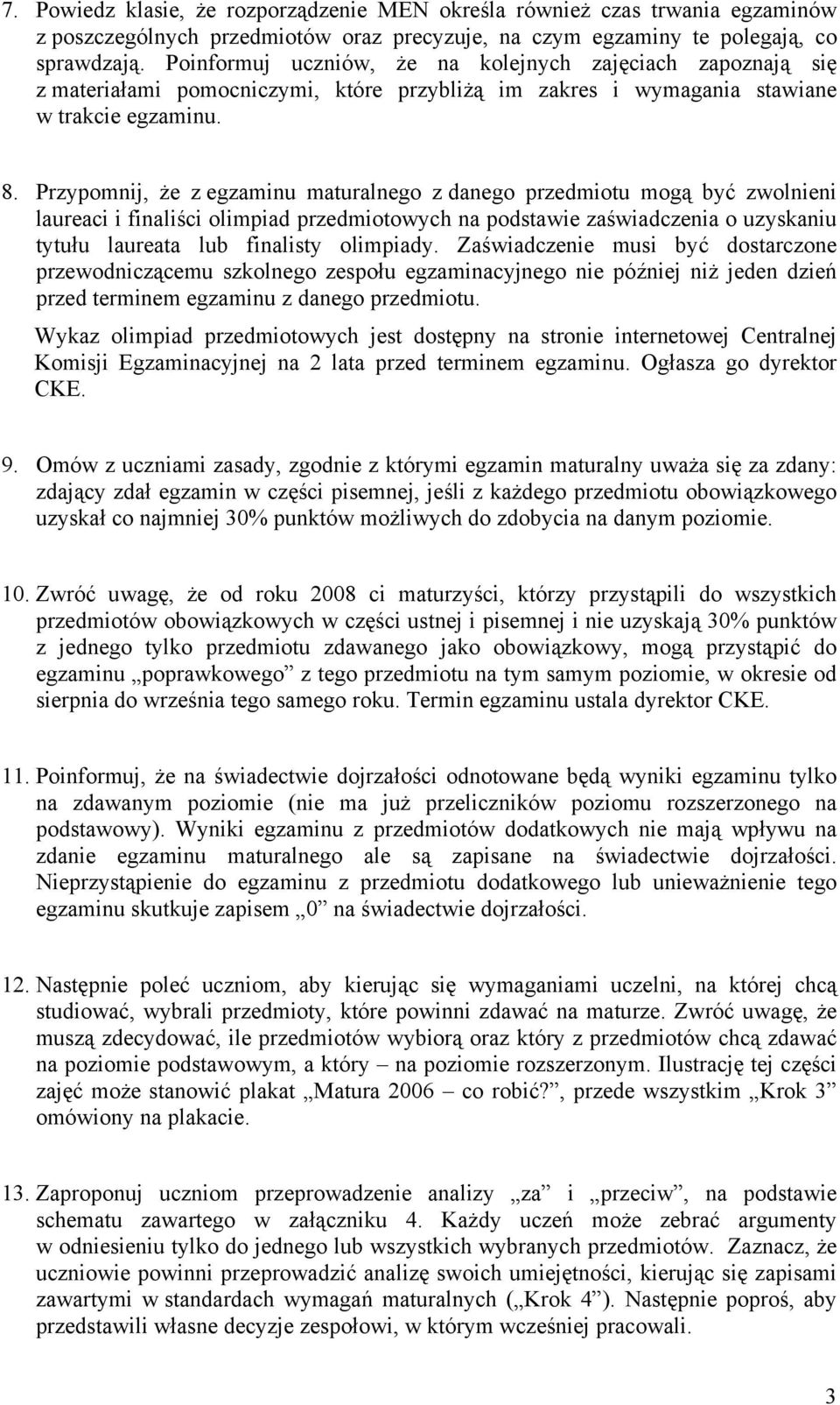 Przypomnij, że z egzaminu maturalnego z danego przedmiotu mogą być zwolnieni laureaci i finaliści olimpiad przedmiotowych na podstawie zaświadczenia o uzyskaniu tytułu laureata lub finalisty