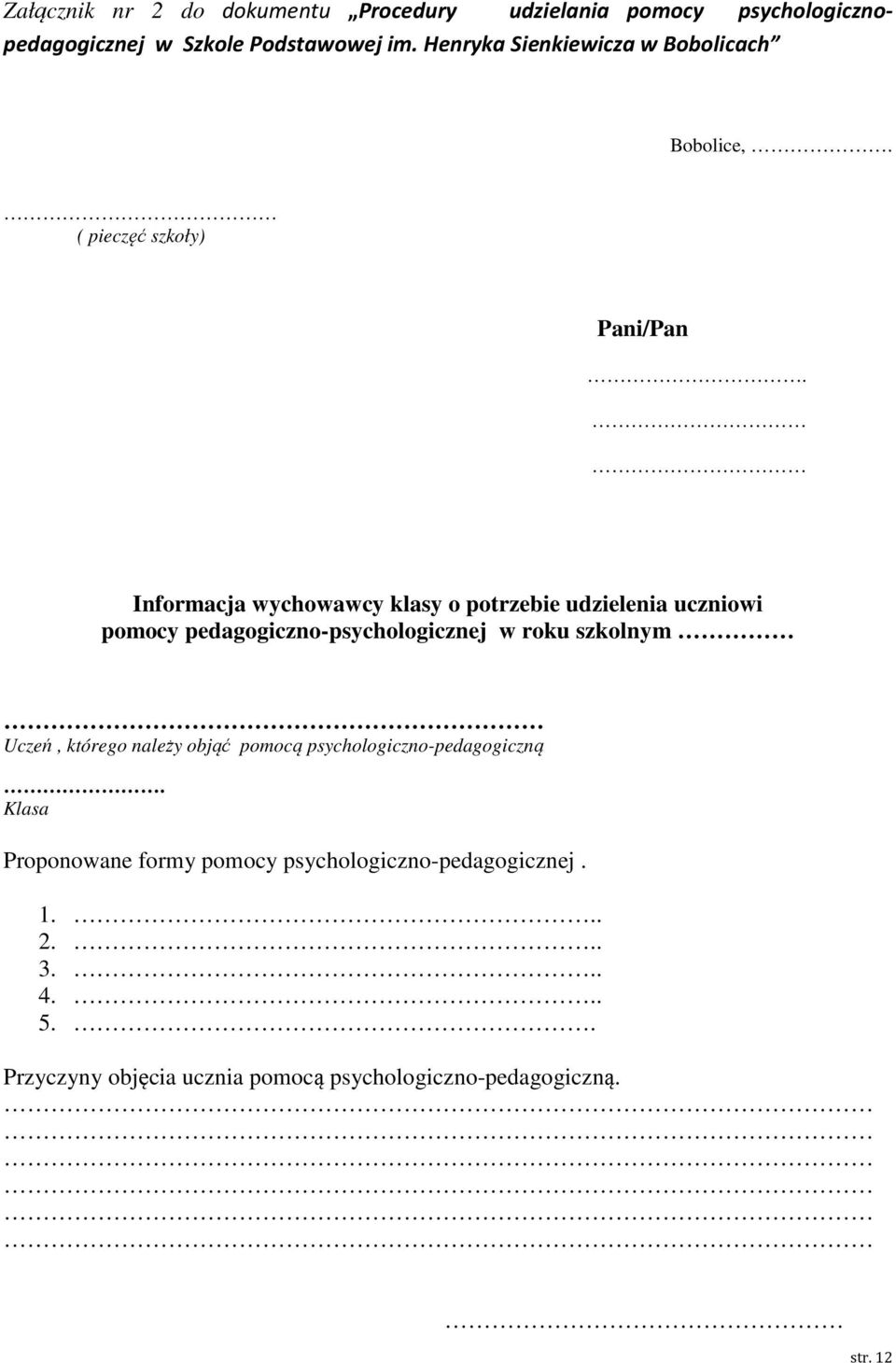 Informacja wychowawcy klasy o potrzebie udzielenia uczniowi pomocy pedagogiczno-psychologicznej w roku szkolnym Uczeń, którego