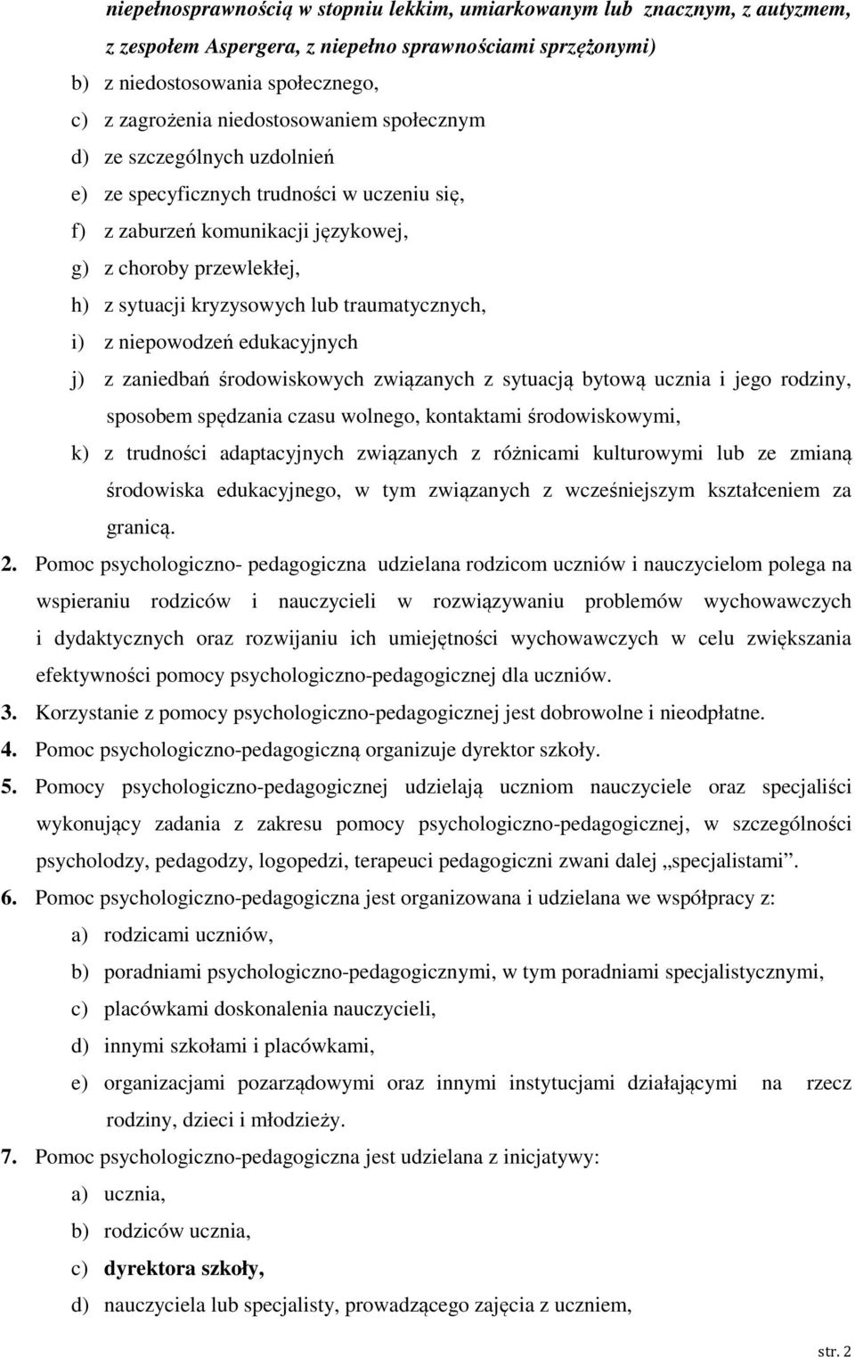 traumatycznych, i) z niepowodzeń edukacyjnych j) z zaniedbań środowiskowych związanych z sytuacją bytową ucznia i jego rodziny, sposobem spędzania czasu wolnego, kontaktami środowiskowymi, k) z