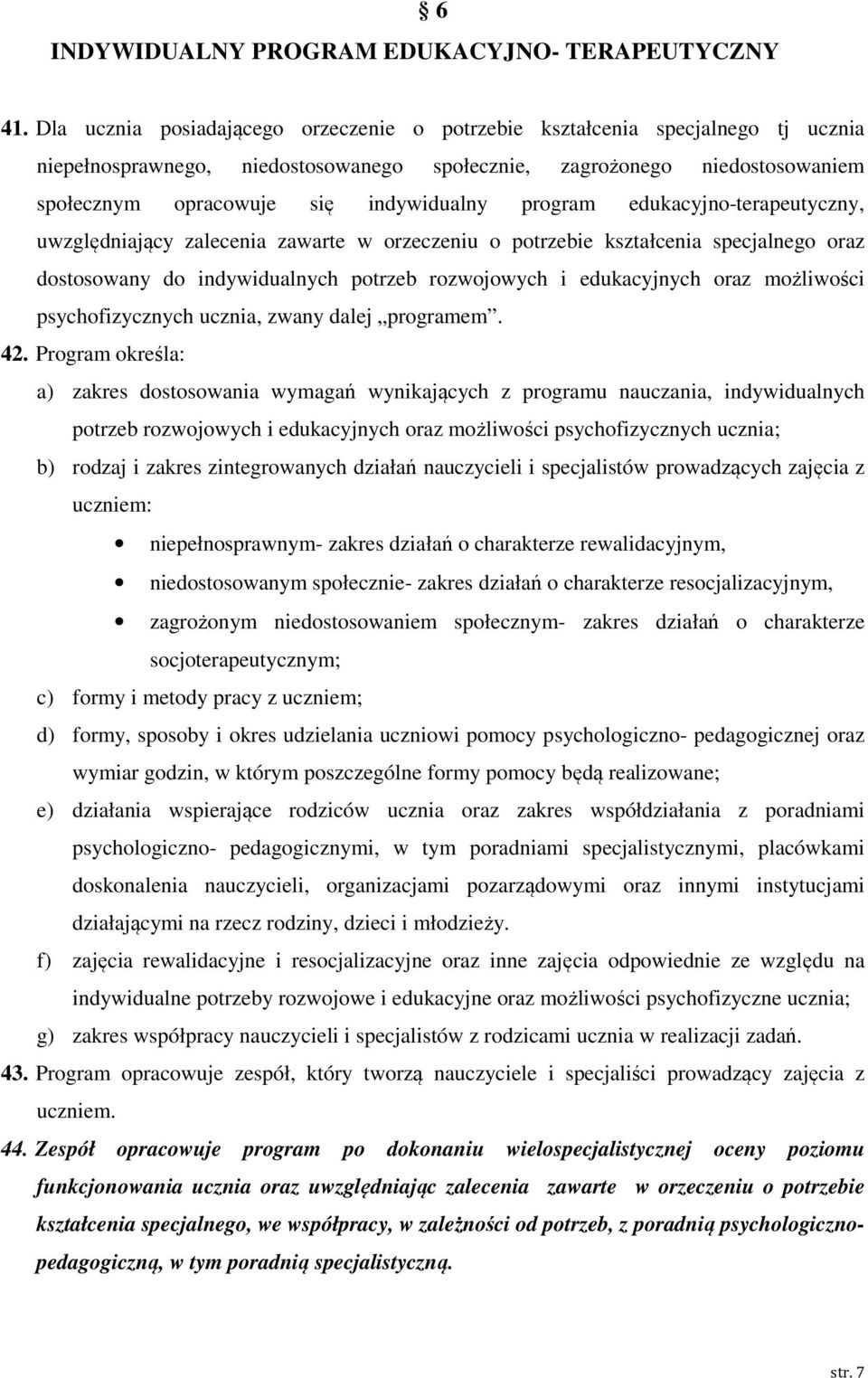 program edukacyjno-terapeutyczny, uwzględniający zalecenia zawarte w orzeczeniu o potrzebie kształcenia specjalnego oraz dostosowany do indywidualnych potrzeb rozwojowych i edukacyjnych oraz