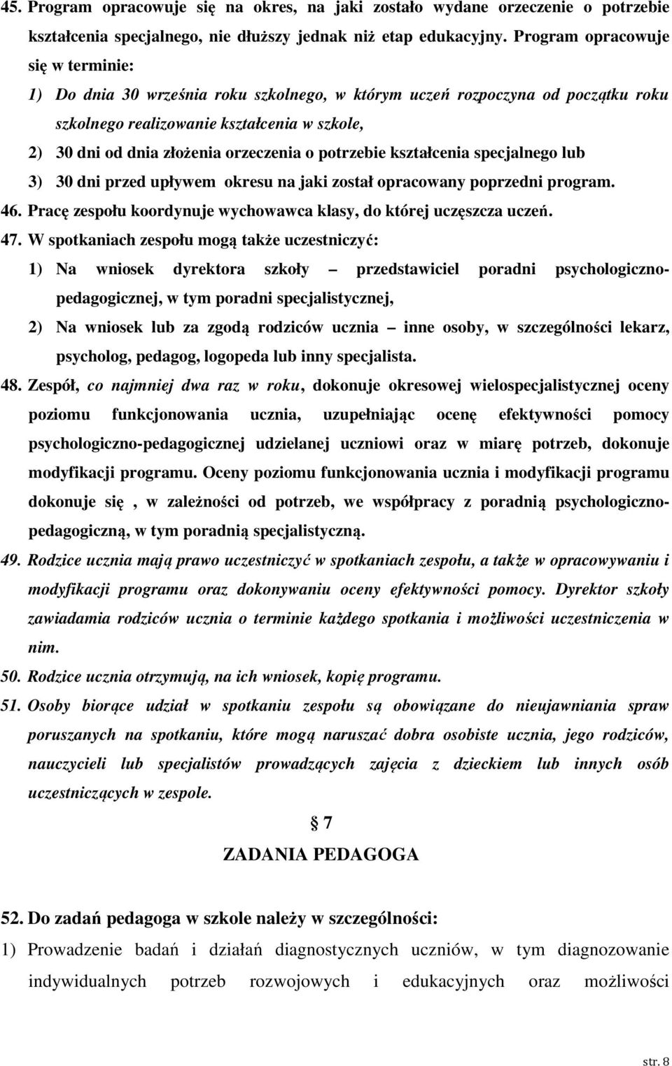 o potrzebie kształcenia specjalnego lub 3) 30 dni przed upływem okresu na jaki został opracowany poprzedni program. 46. Pracę zespołu koordynuje wychowawca klasy, do której uczęszcza uczeń. 47.