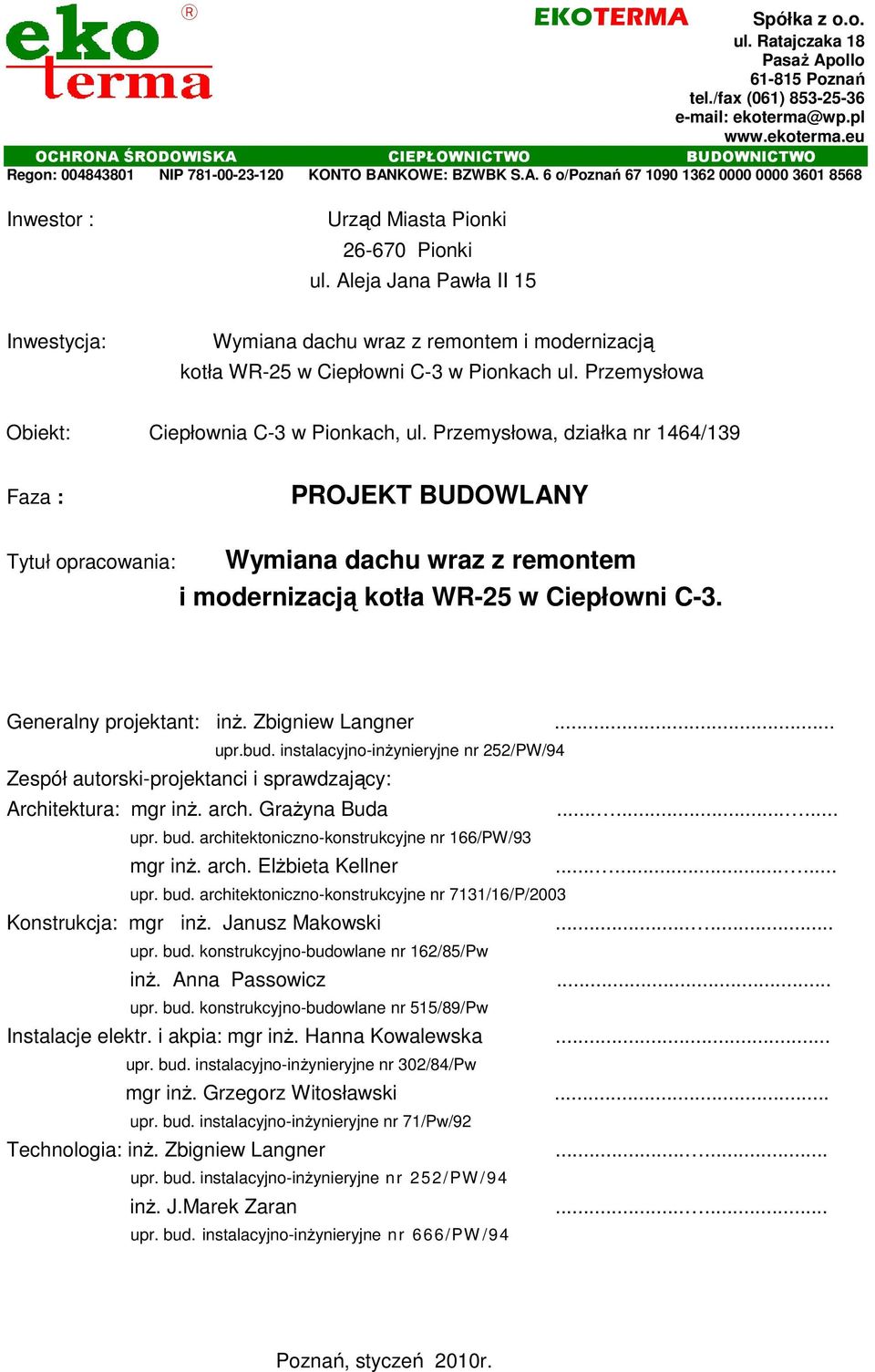 Aleja Jana Pawła II 15 Inwestycja: Wymiana dachu wraz z remontem i modernizacją kotła WR-25 w Ciepłowni C-3 w Pionkach ul. Przemysłowa Obiekt: Ciepłownia C-3 w Pionkach, ul.