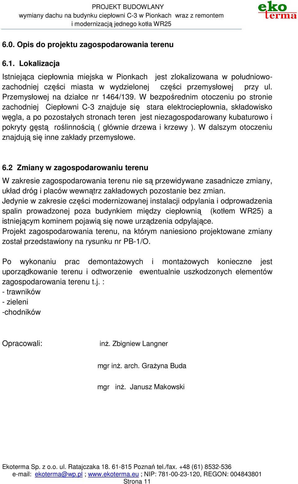 W bezpośrednim otoczeniu po stronie zachodniej Ciepłowni C-3 znajduje się stara elektrociepłownia, składowisko węgla, a po pozostałych stronach teren jest niezagospodarowany kubaturowo i pokryty