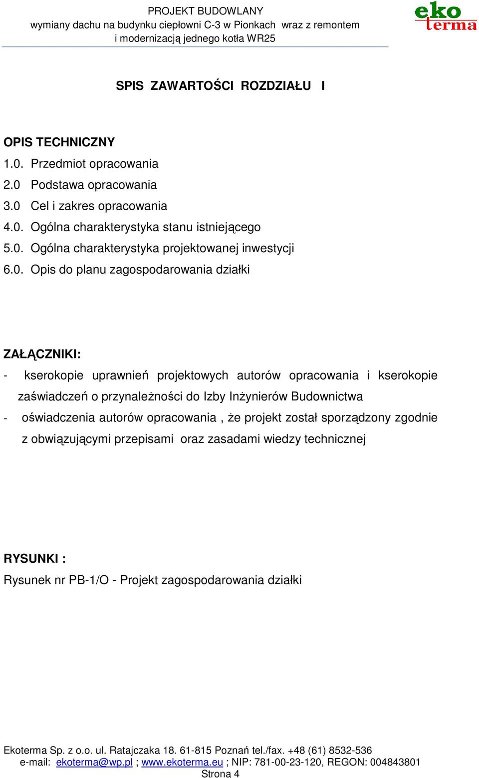 opracowania i kserokopie zaświadczeń o przynaleŝności do Izby InŜynierów Budownictwa - oświadczenia autorów opracowania, Ŝe projekt został sporządzony