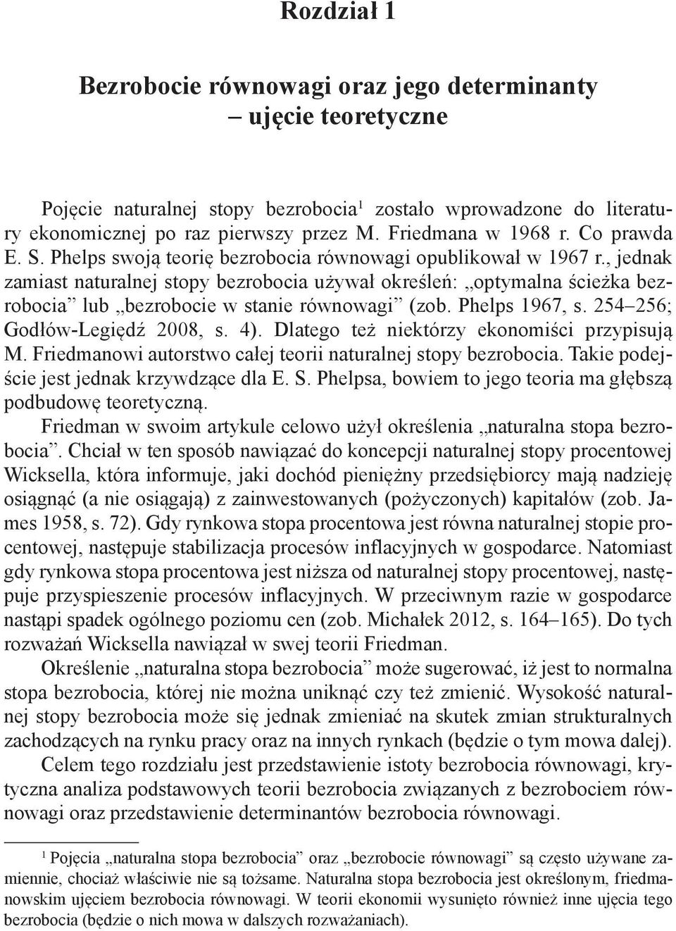 , jednak zamiast naturalnej stopy bezrobocia używał określeń: optymalna ścieżka bezrobocia lub bezrobocie w stanie równowagi (zob. Phelps 1967, s. 254 256; Godłów-Legiędź 2008, s. 4).