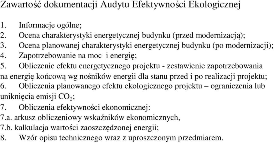 Obliczenie efektu energetycznego projektu - zestawienie zapotrzebowania na energię końcową wg nośników energii dla stanu przed i po realizacji projektu; 6.