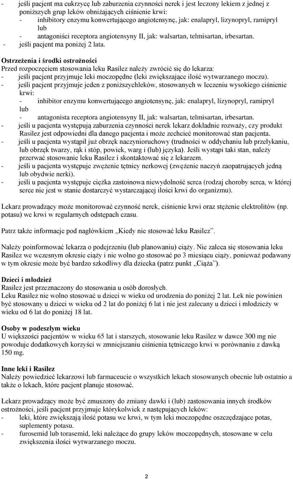 Ostrzeżenia i środki ostrożności Przed rozpoczęciem stosowania leku Rasilez należy zwrócić się do lekarza: - jeśli pacjent przyjmuje leki moczopędne (leki zwiększające ilość wytwarzanego moczu).