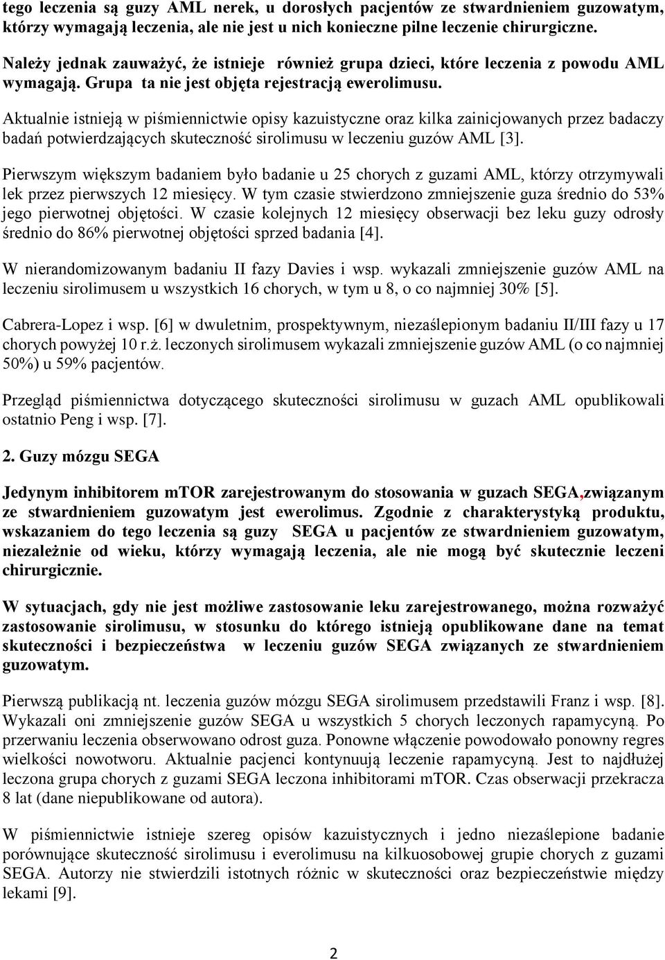 Aktualnie istnieja w pis miennictwie opisy kazuistyczne oraz kilka zainicjowanych przez badaczy badań potwierdzaja cych skutecznos ć sirolimusu w leczeniu guzów AML [3].