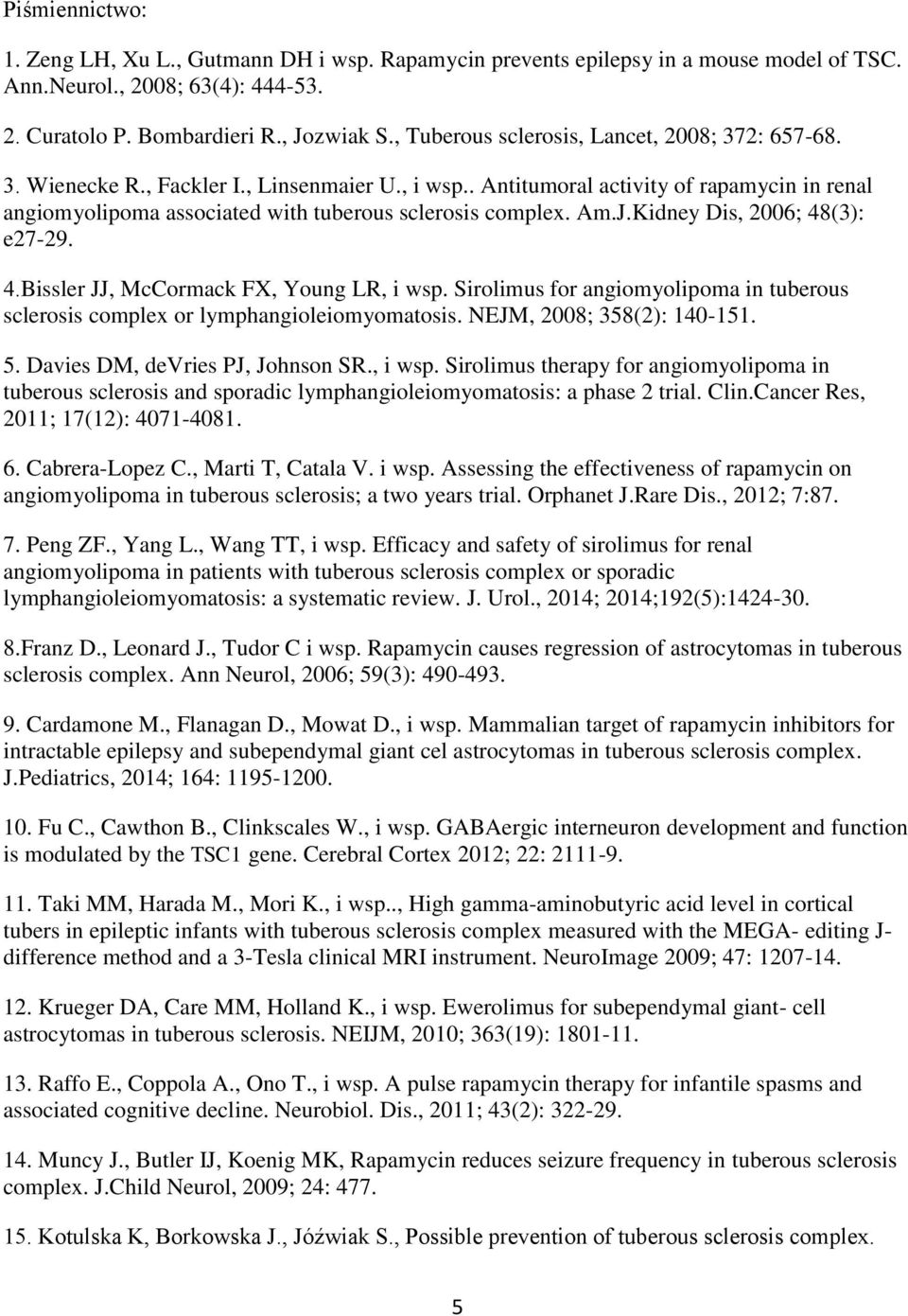 . Antitumoral activity of rapamycin in renal angiomyolipoma associated with tuberous sclerosis complex. Am.J.Kidney Dis, 2006; 48(3): e27-29. 4.Bissler JJ, McCormack FX, Young LR, i wsp.