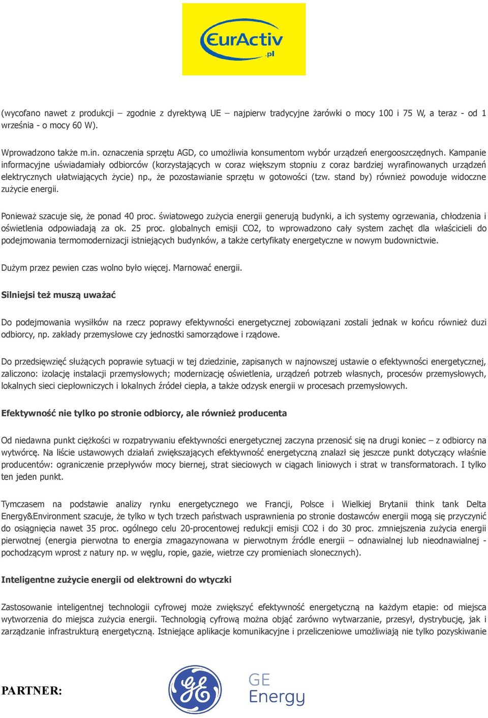 Kampanie informacyjne uświadamiały odbiorców (korzystających w coraz większym stopniu z coraz bardziej wyrafinowanych urządzeń elektrycznych ułatwiających życie) np.