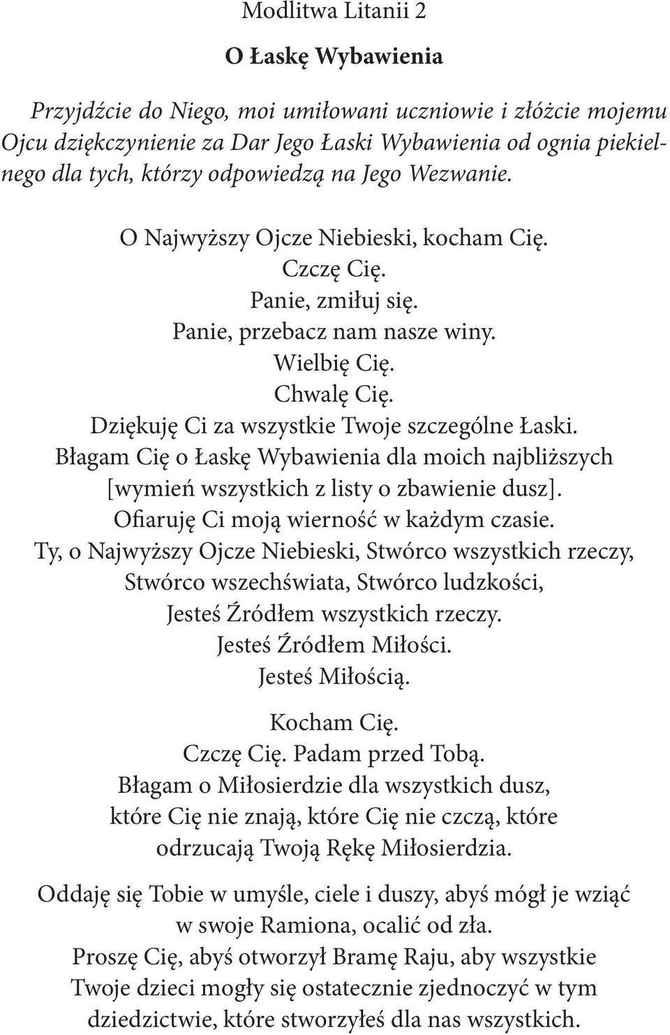 Błagam Cię o Łaskę Wybawienia dla moich najbliższych [wymień wszystkich z listy o zbawienie dusz]. Ofiaruję Ci moją wierność w każdym czasie.