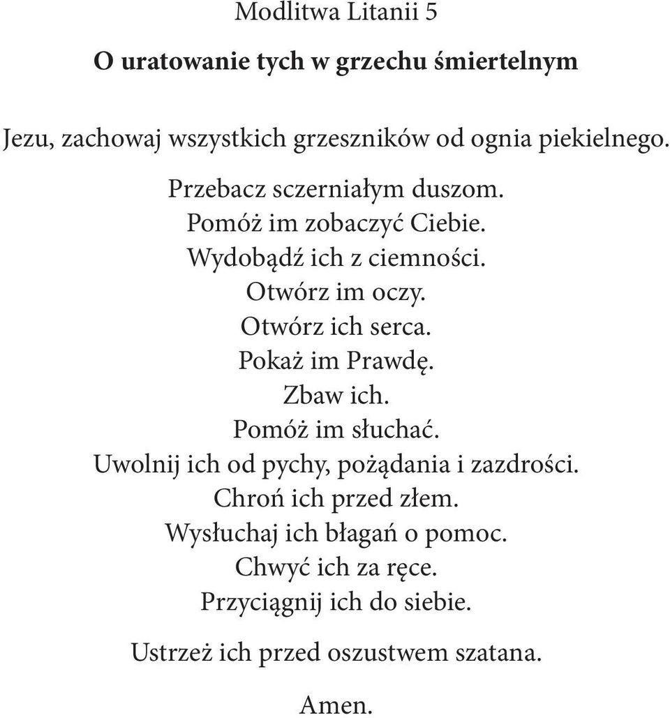 Otwórz ich serca. Pokaż im Prawdę. Zbaw ich. Pomóż im słuchać. Uwolnij ich od pychy, pożądania i zazdrości.