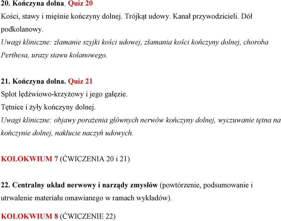 Quiz 21 Splot lędźwiowo-krzyżowy i jego gałęzie. Tętnice i żyły kończyny dolnej.