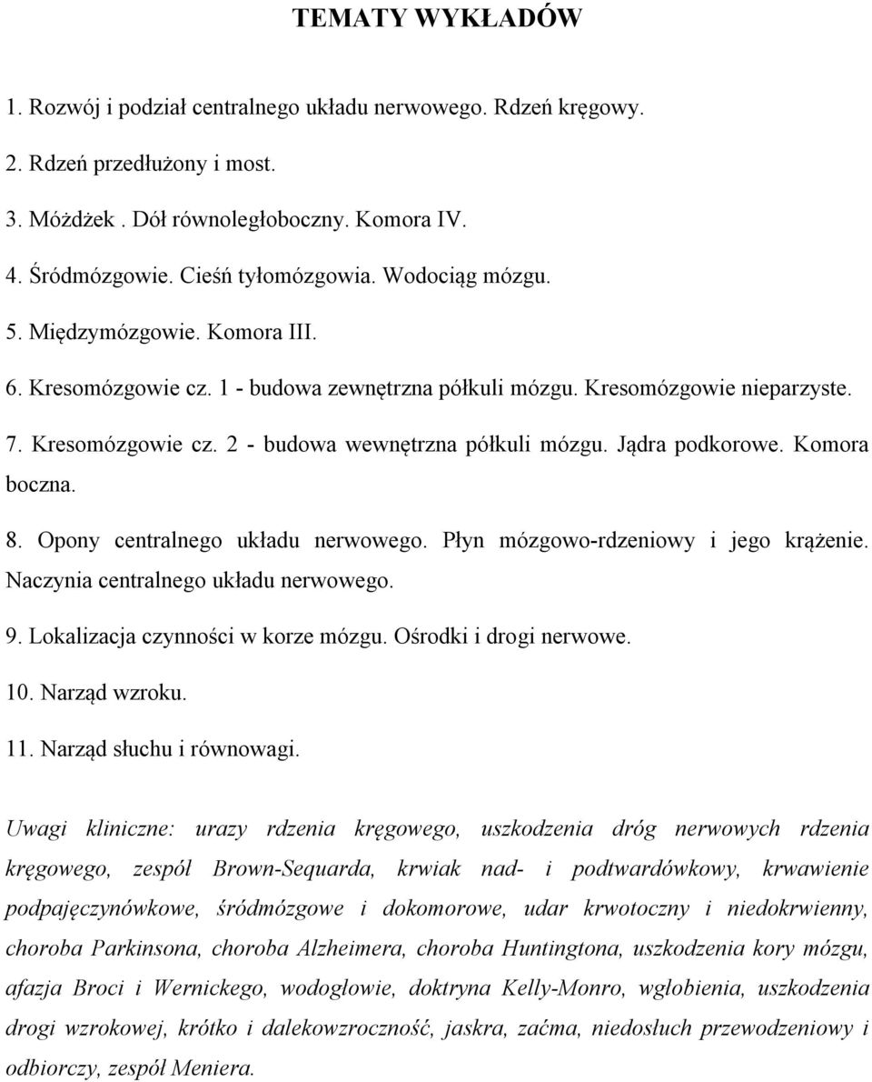 Jądra podkorowe. Komora boczna. 8. Opony centralnego układu nerwowego. Płyn mózgowo-rdzeniowy i jego krążenie. Naczynia centralnego układu nerwowego. 9. Lokalizacja czynności w korze mózgu.