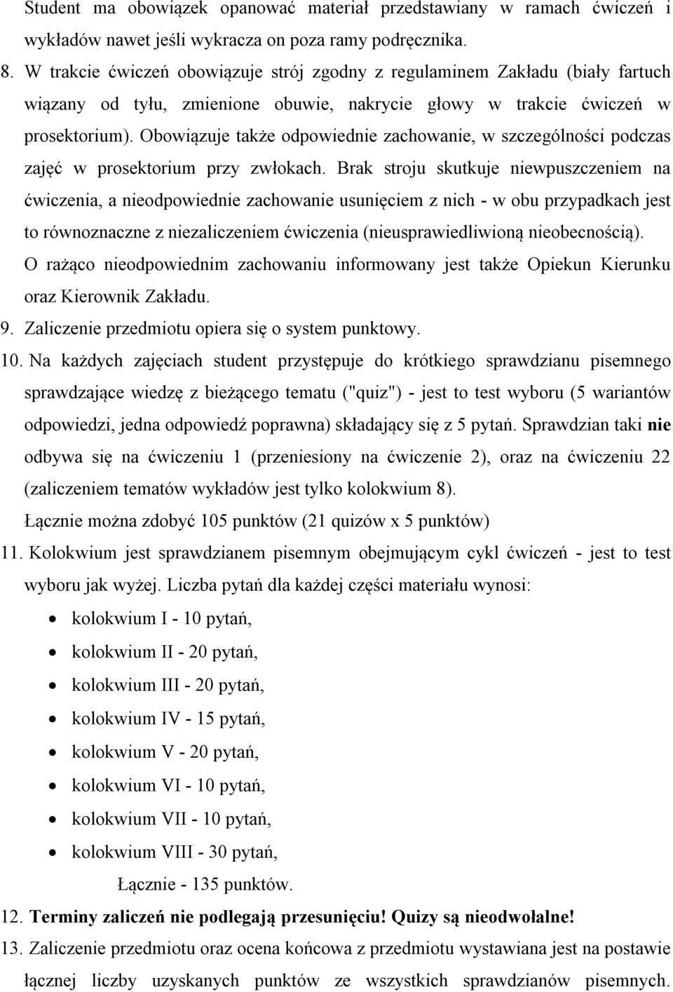 Obowiązuje także odpowiednie zachowanie, w szczególności podczas zajęć w prosektorium przy zwłokach.