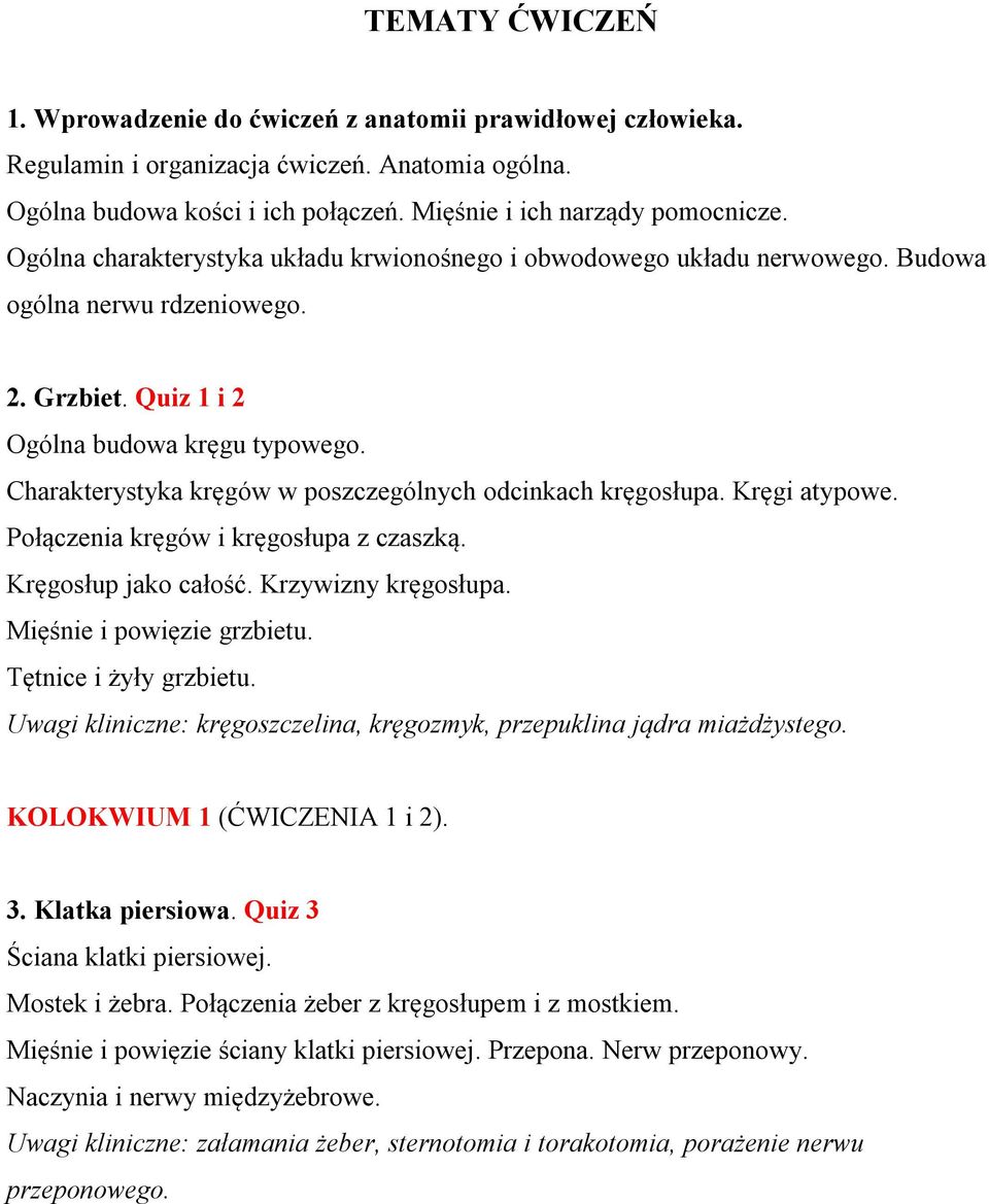 Charakterystyka kręgów w poszczególnych odcinkach kręgosłupa. Kręgi atypowe. Połączenia kręgów i kręgosłupa z czaszką. Kręgosłup jako całość. Krzywizny kręgosłupa. Mięśnie i powięzie grzbietu.