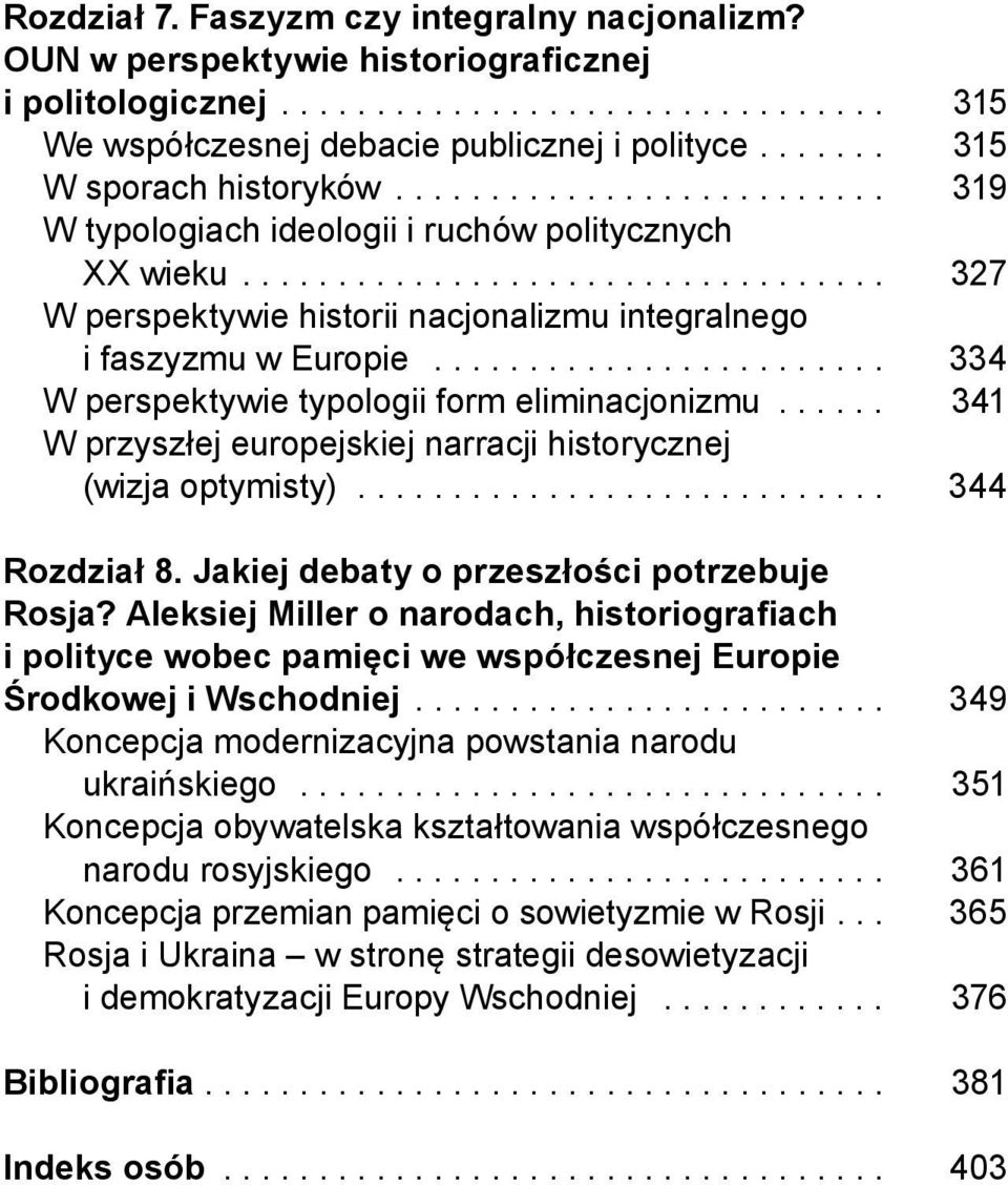 ....................... 334 W perspektywie typologii form eliminacjonizmu...... 341 W przyszłej europejskiej narracji historycznej (wizja optymisty)............................ 344 Rozdział 8.