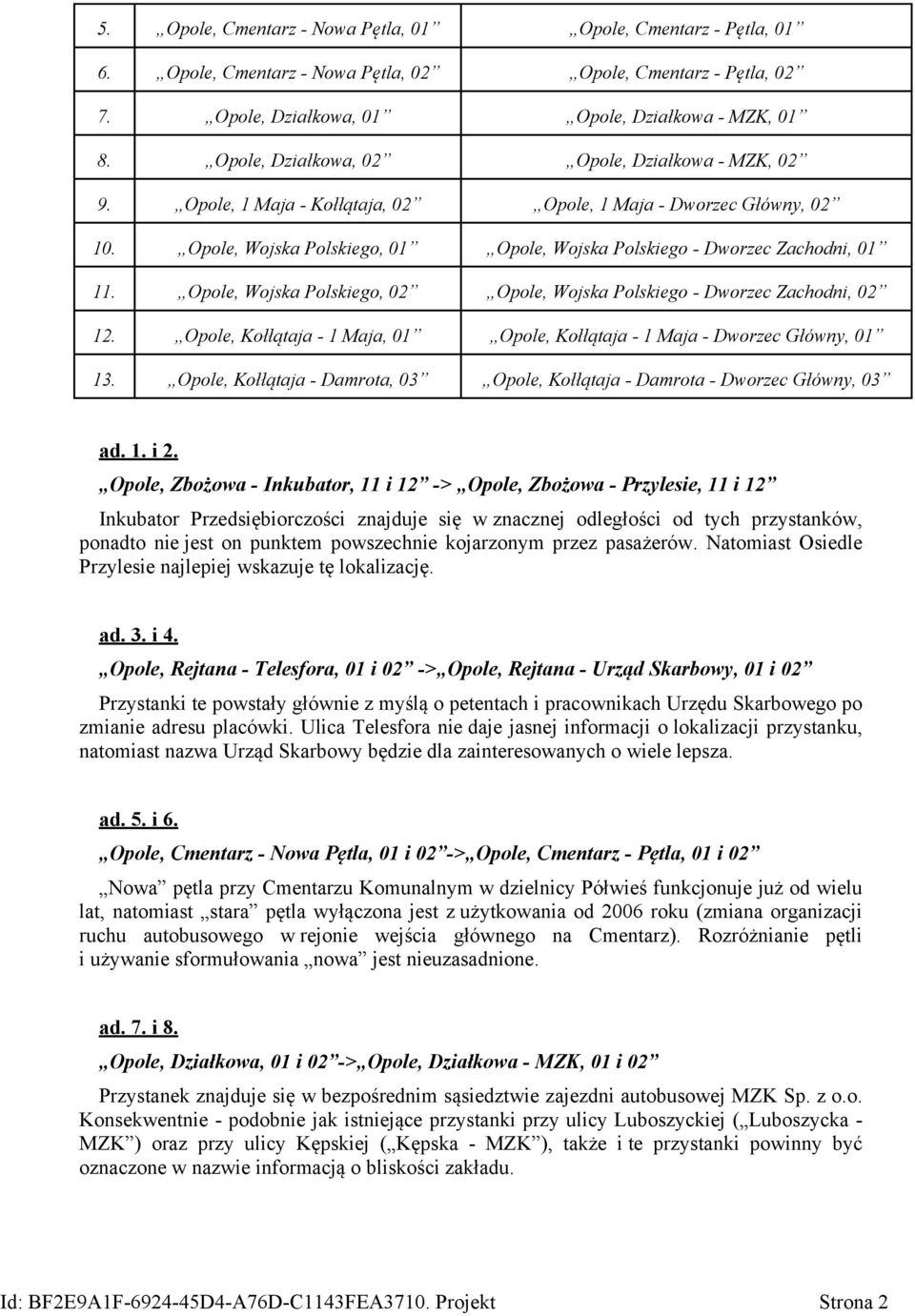 Opole, Wojska Polskiego, 02 Opole, Wojska Polskiego - Dworzec Zachodni, 02 12. Opole, Kołłątaja - 1 Maja, 01 Opole, Kołłątaja - 1 Maja - Dworzec Główny, 01 13.