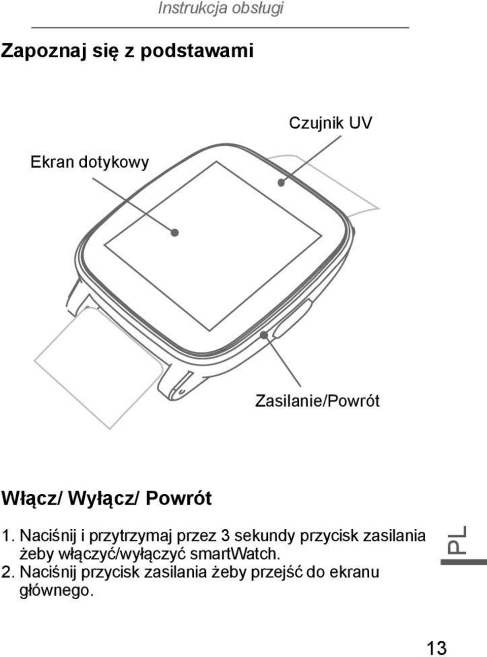 Naciśnij i przytrzymaj przez 3 sekundy przycisk zasilania żeby